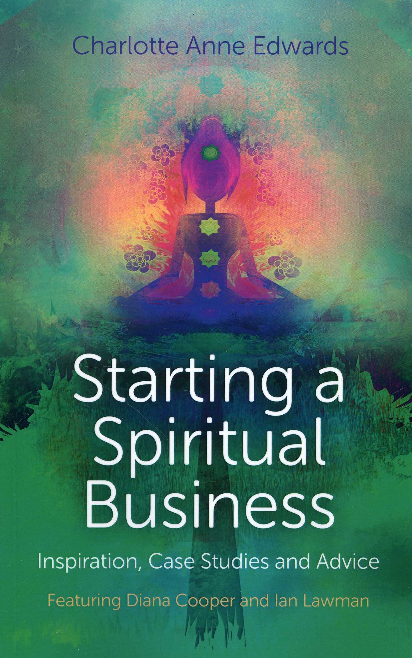 Starting a Spiritual Business - Inspiration, Case Studies and Advice