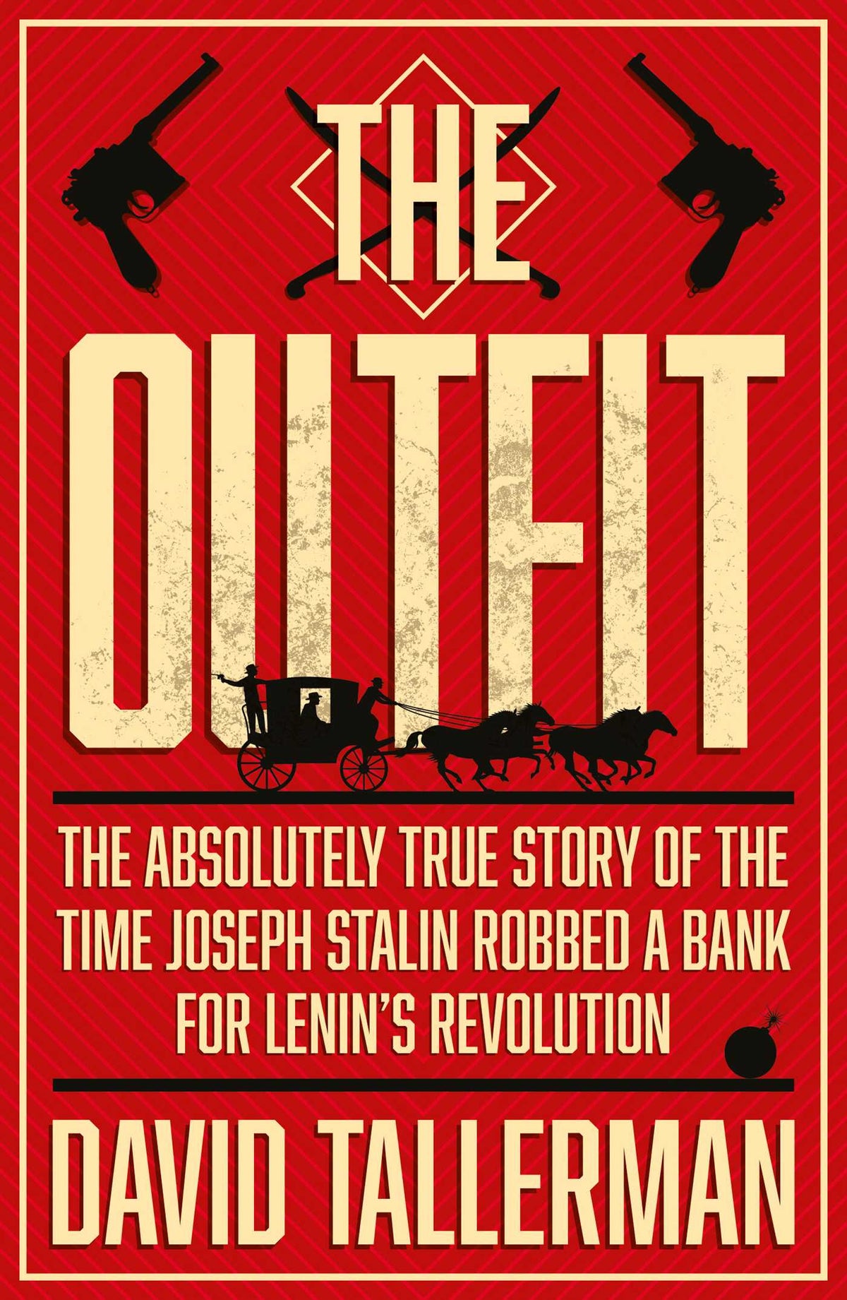 Outfit: The Absolutely True Story of the Time Joseph Stalin Robbed a Bank