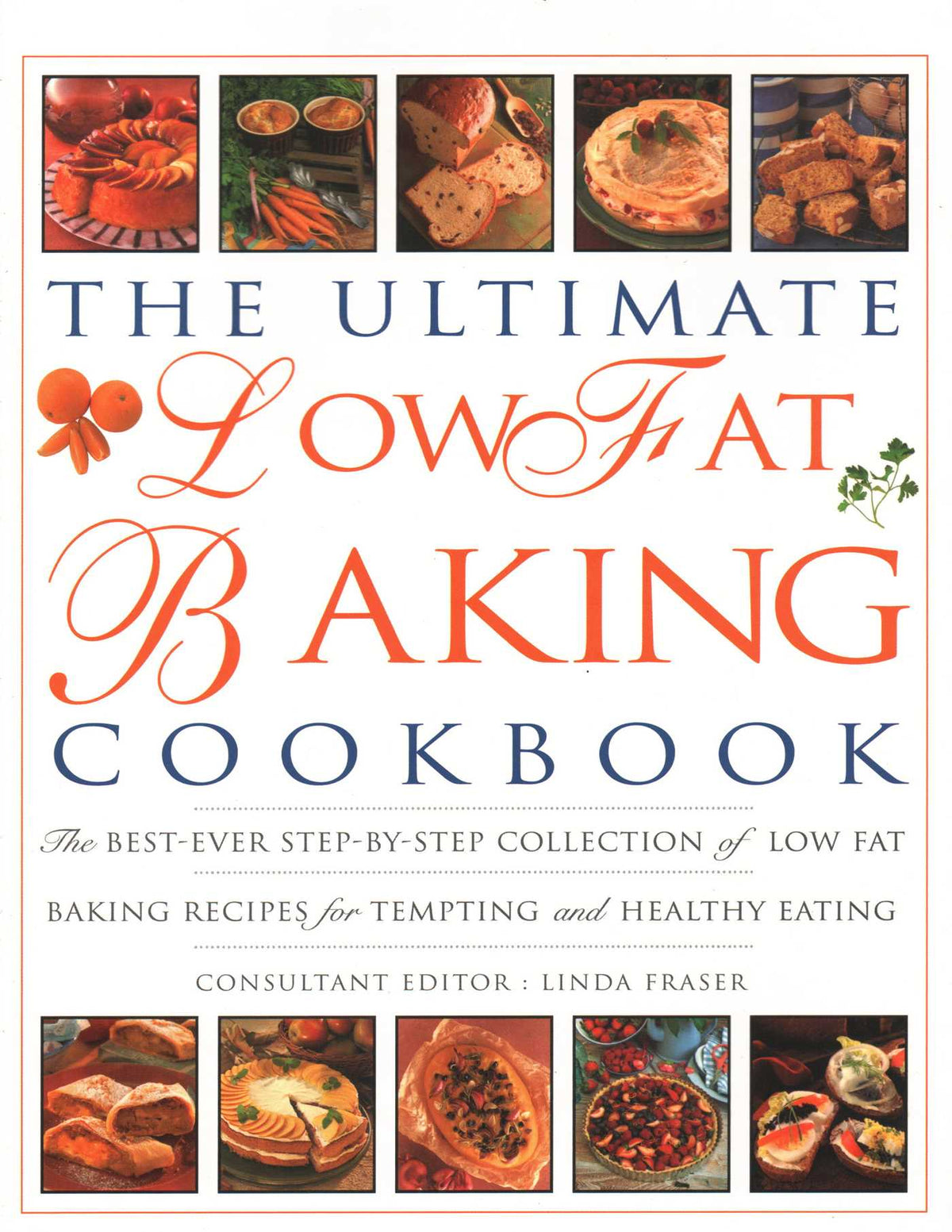 Ultimate Low Fat Baking Cookbook: The Best-Ever Step-By-Step Collection Of Recipes For Tempting And Healthy Eating