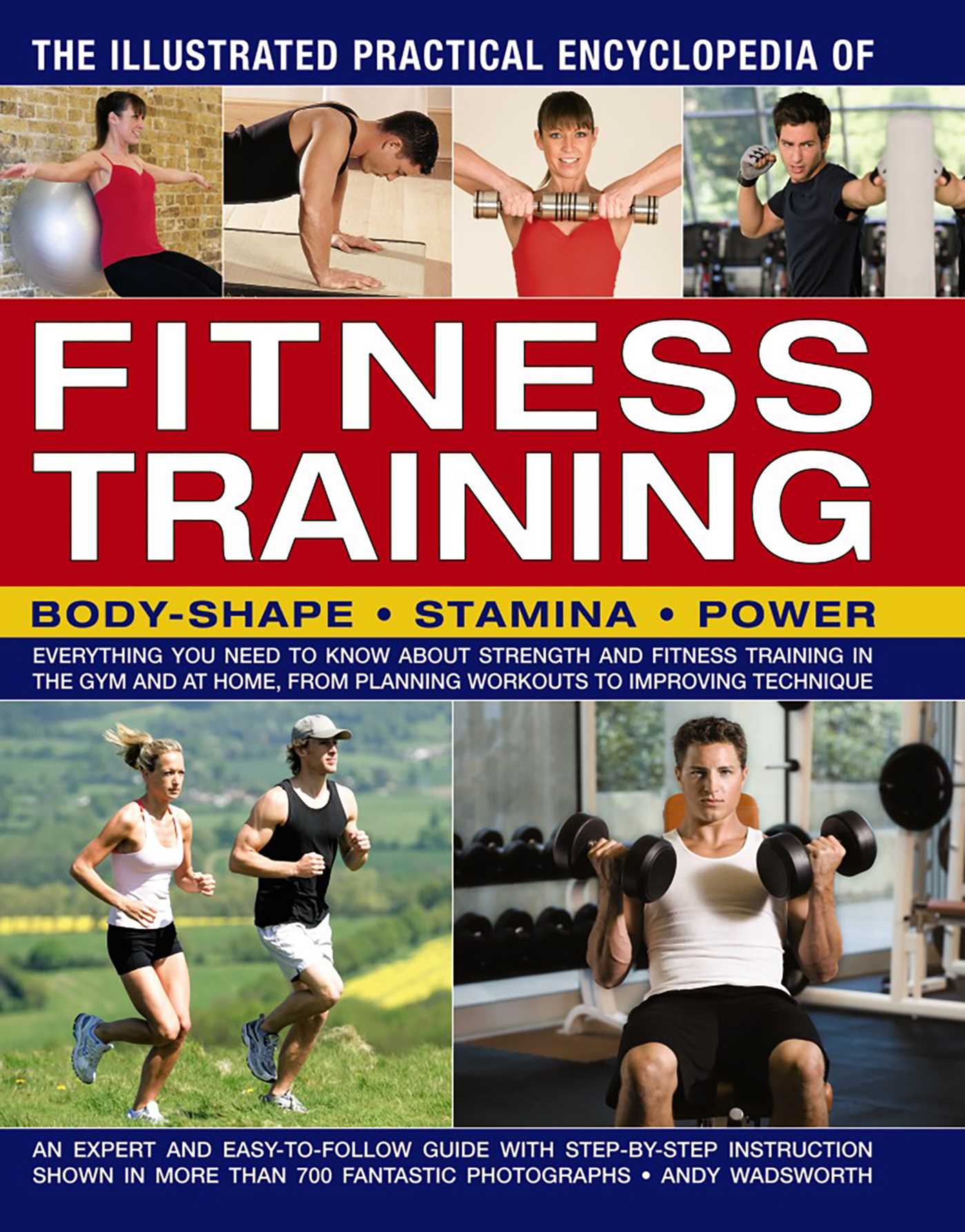 Illustrated Practical Encyclopedia of Fitness Training: Everything You Need To Know About Strength And Fitness Training In The Gym And At Home, From Planning Workouts To Improving Technique