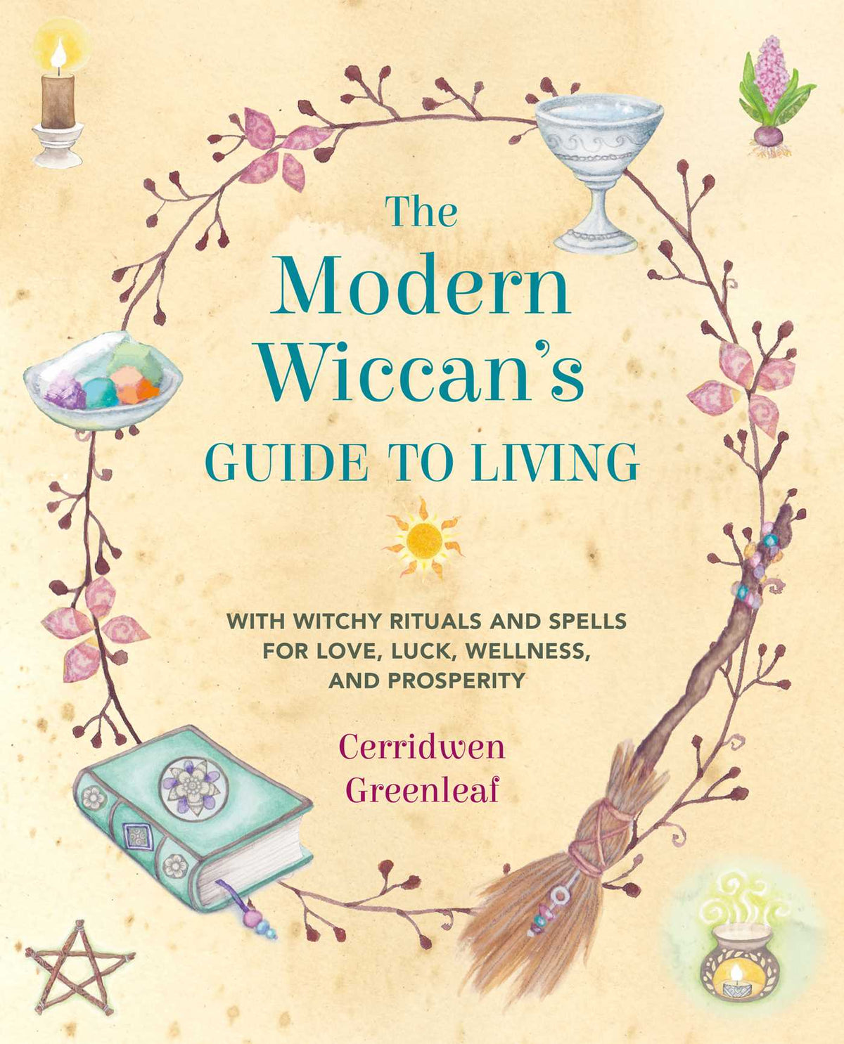 Modern Wiccan's Guide to Living: With witchy rituals and spells for love, luck, wellness, and prosperity
