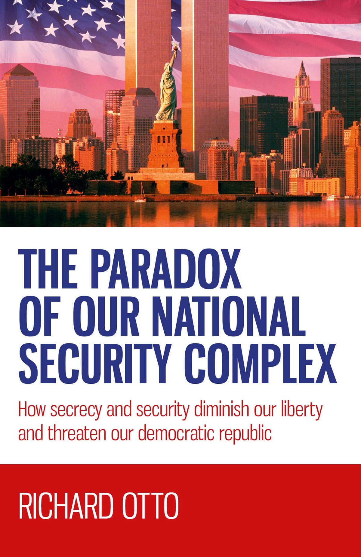 Paradox of our National Security Complex: How Secrecy and Security Diminish Our Liberty and Threaten Our Democratic Republic