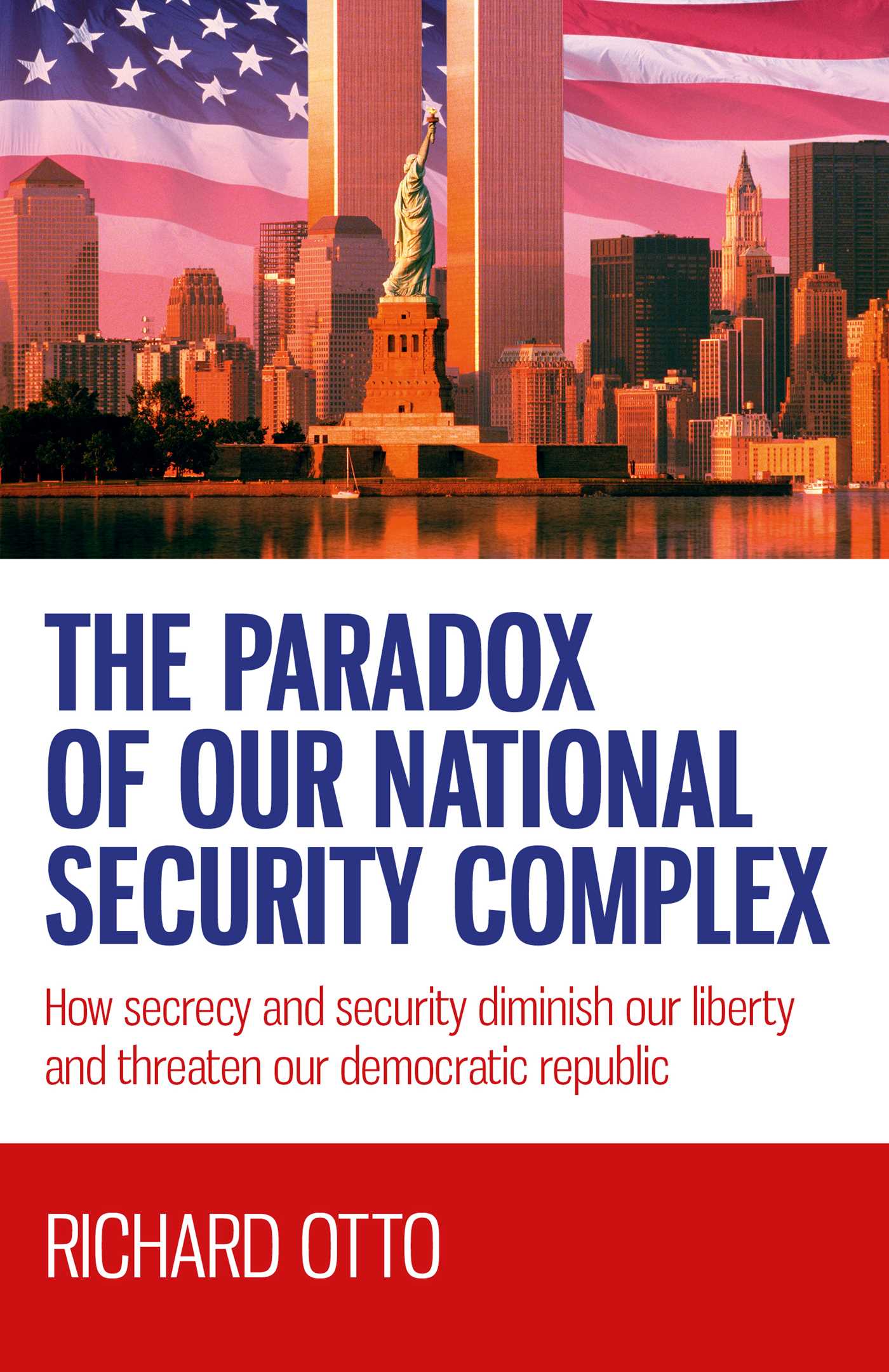 Paradox of our National Security Complex: How Secrecy and Security Diminish Our Liberty and Threaten Our Democratic Republic