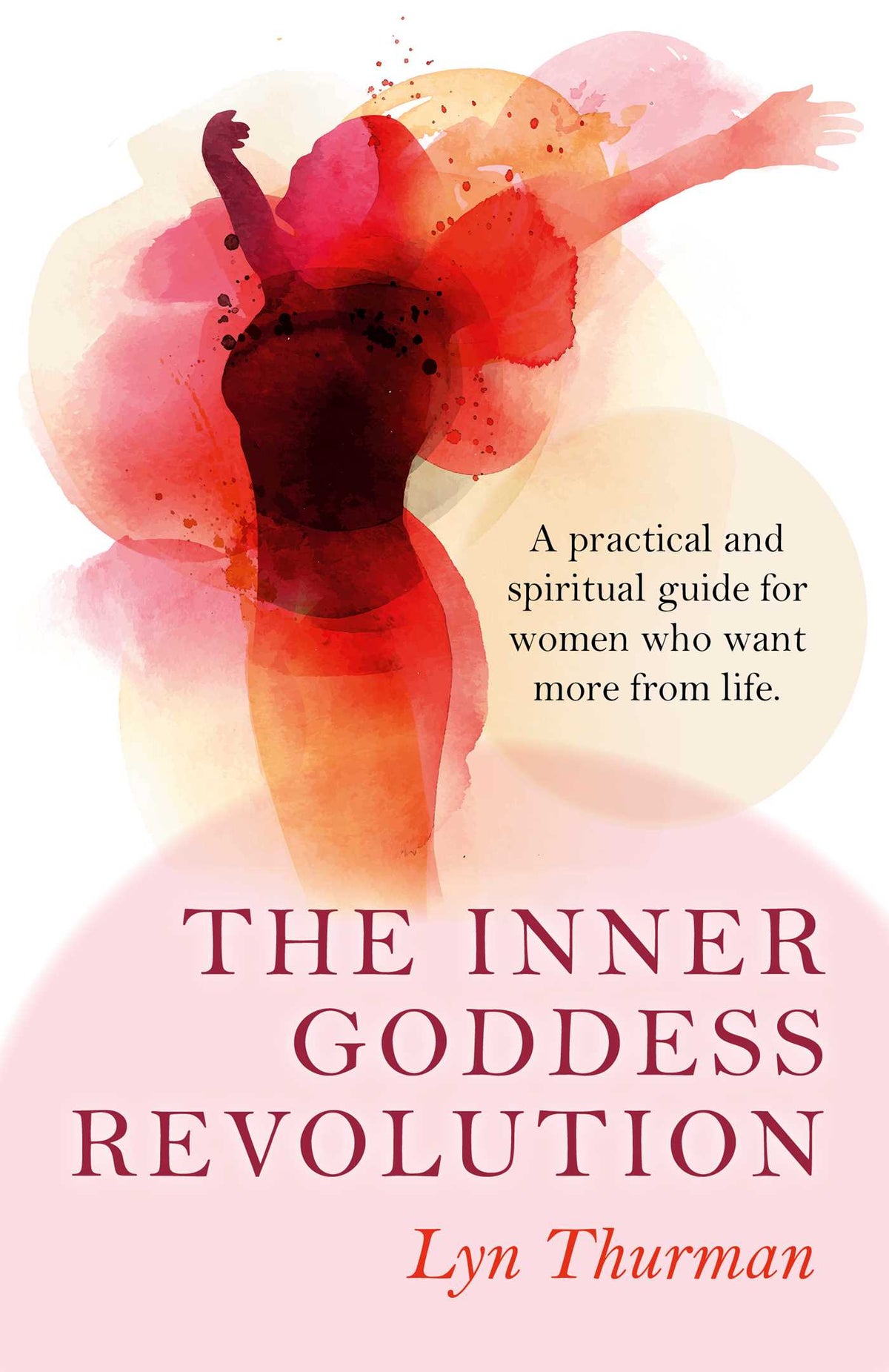 Inner Goddess Revolution: A Practical and Spiritual Guide for Women Who Want More From Life
