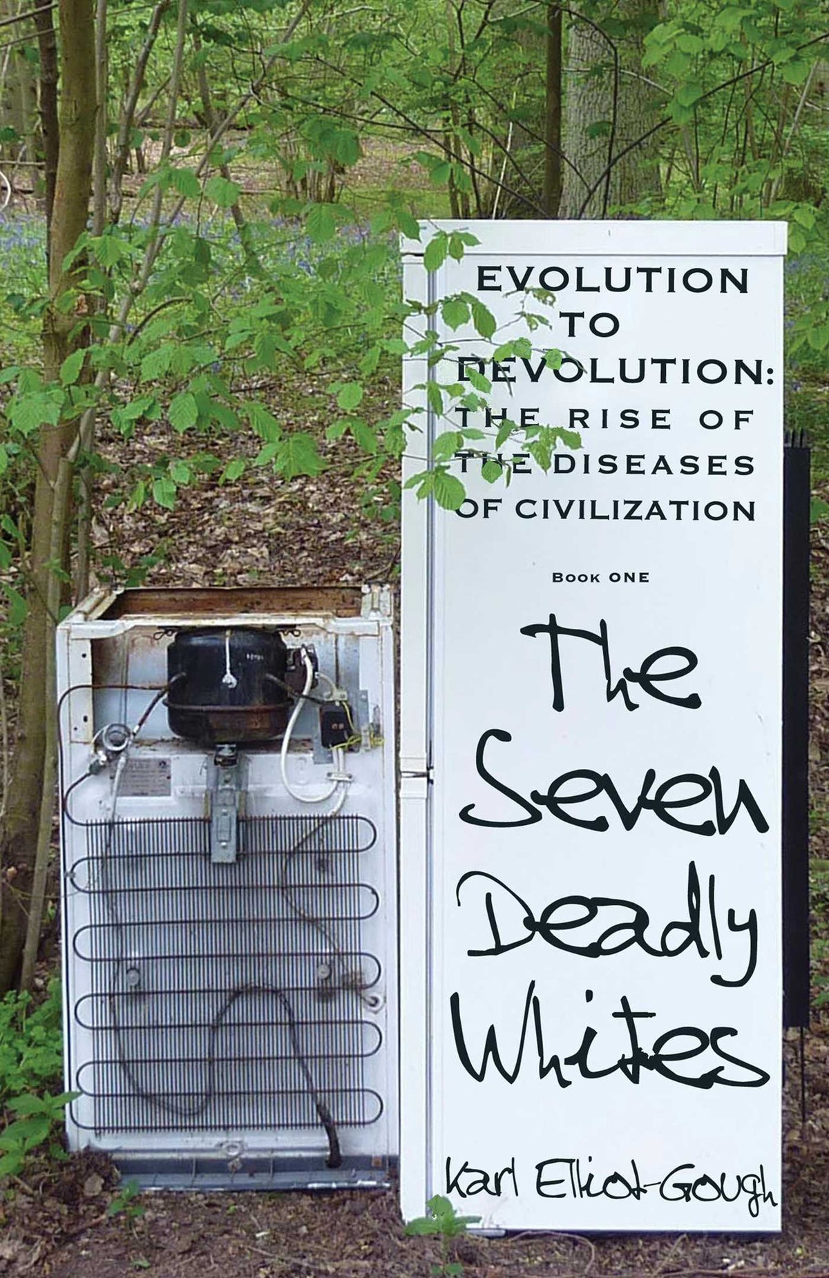 Seven Deadly Whites: Evolution to Devolution - The Rise of The Diseases Of Civilization