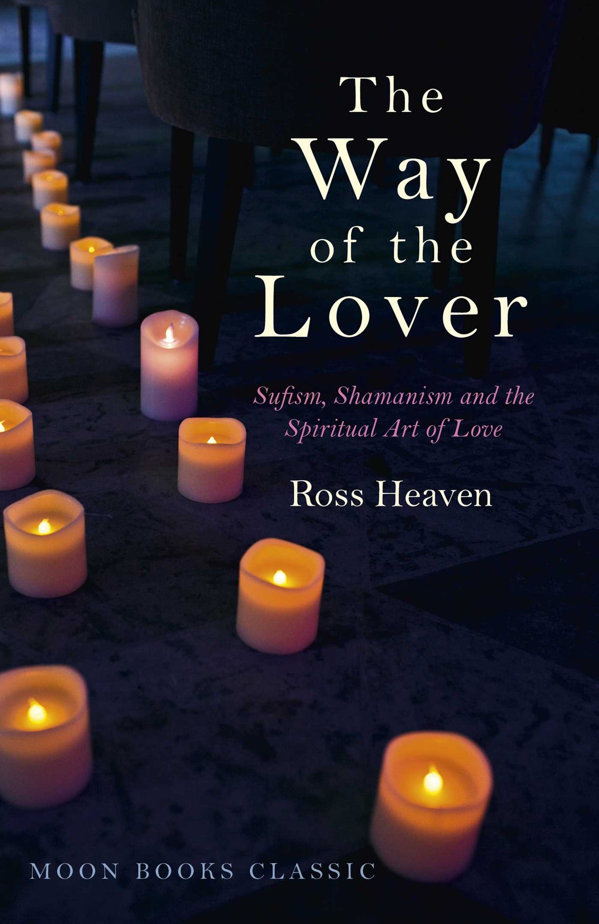 Way of the Lover: Sufism, Shamanism and the Spiritual Art of Love