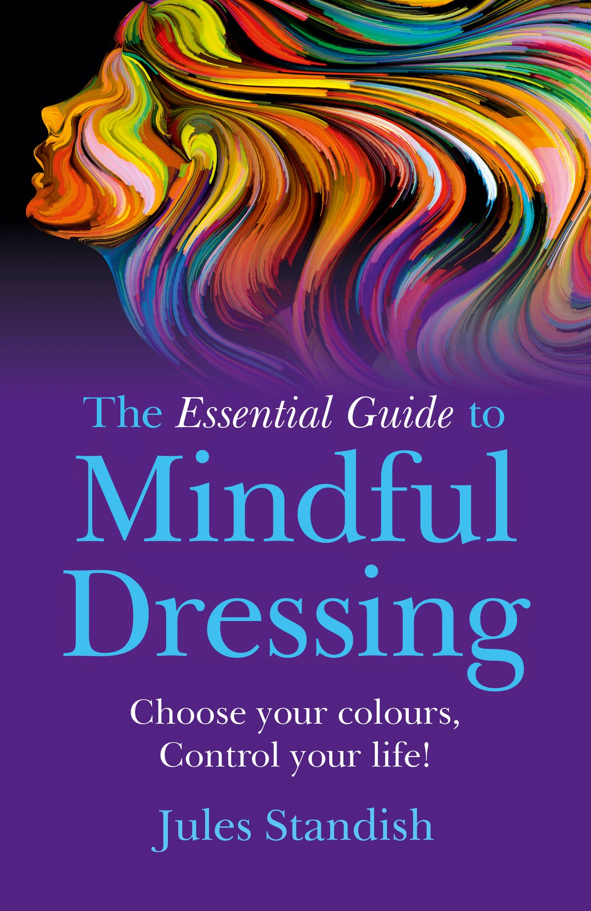 Essential Guide to Mindful Dressing: Choose Your Colours - Control Your Life!