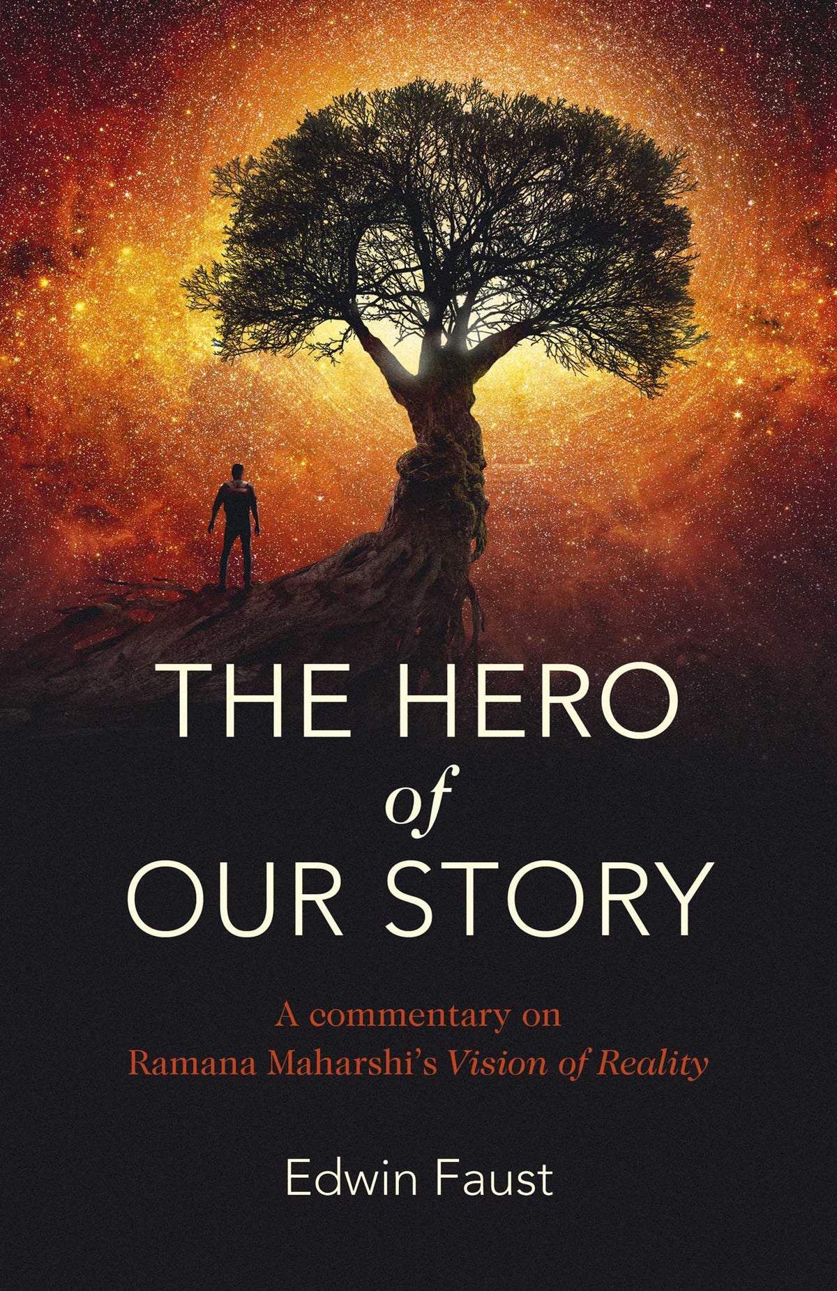 Hero of Our Story: A Commentary on Ramana Maharshi's "Vision of Reality"