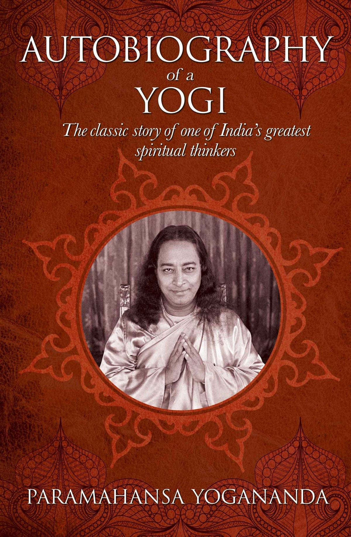 Autobiography of a Yogi: The classic story of one of India's greatest spiritual thinkers