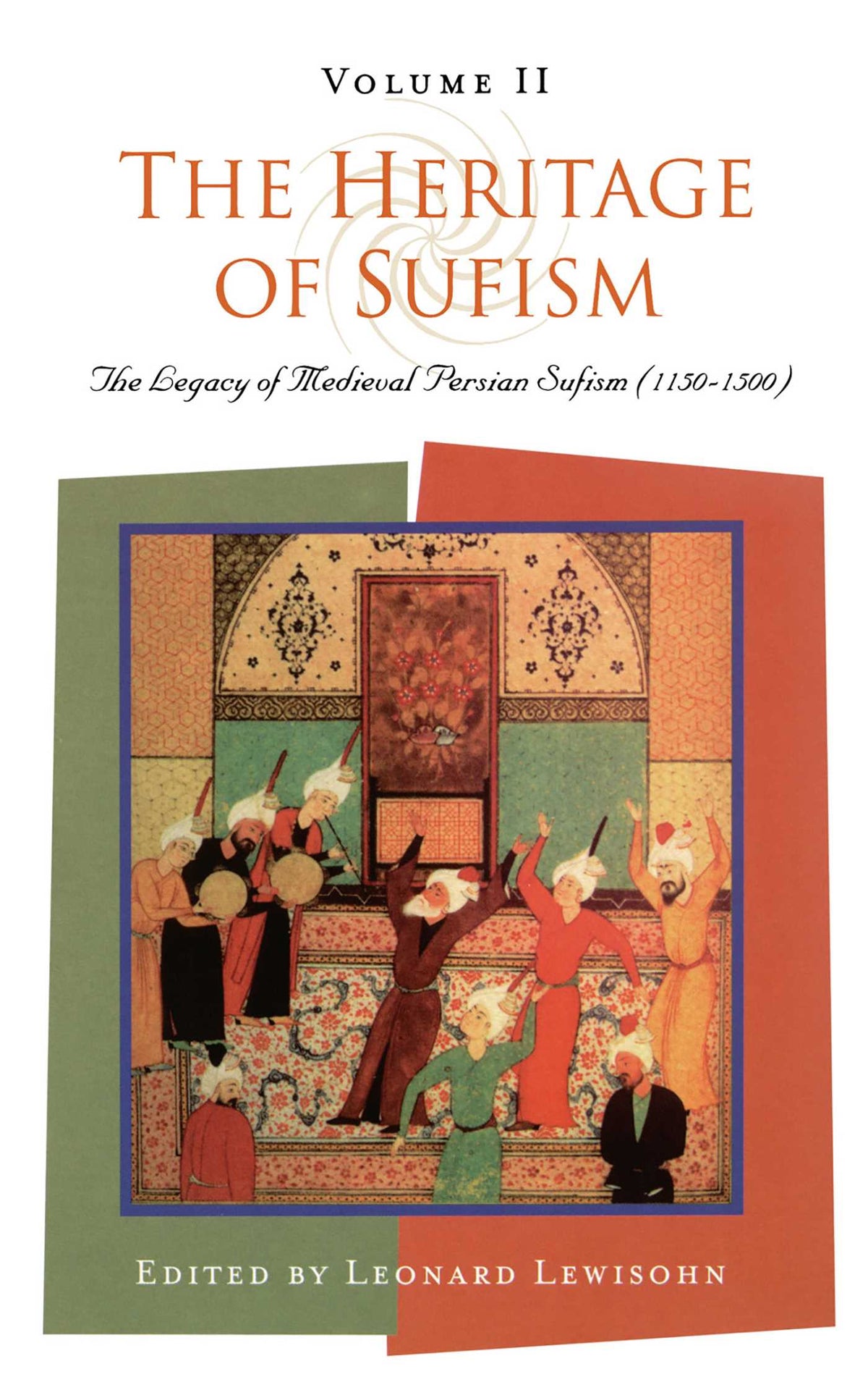 Heritage of Sufism: Legacy of Medieval Persian Sufism (1150-1500) v. 2
