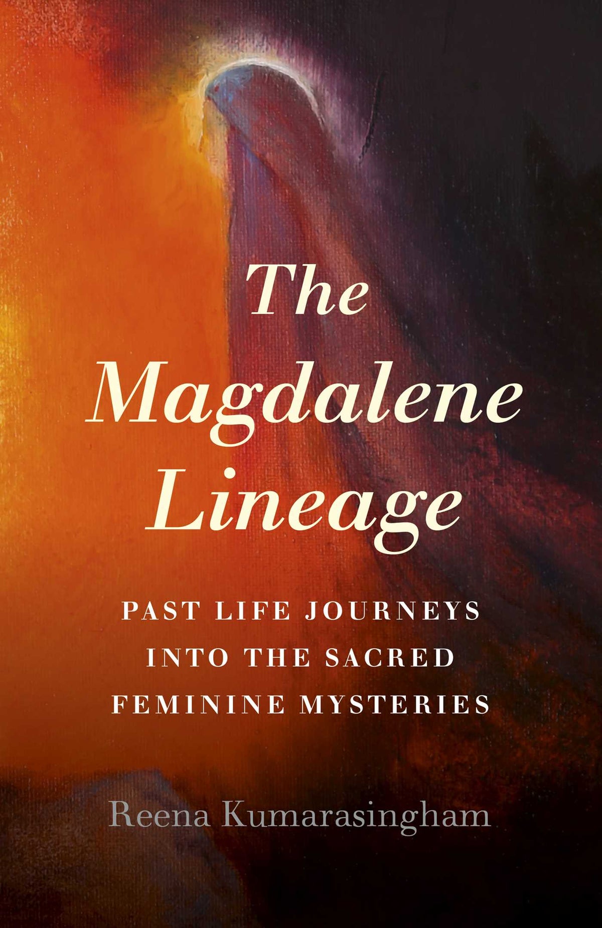 Magdalene Lineage: Past Life Journeys into the Sacred Feminine Mysteries