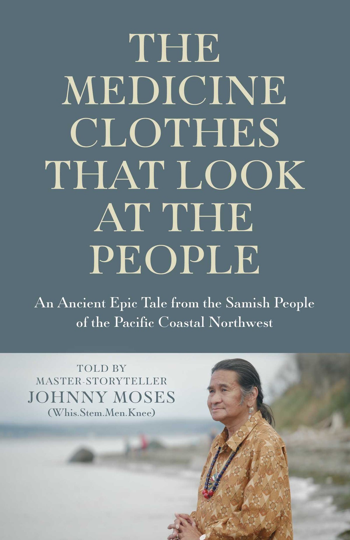 Medicine Clothes that Look at the People: An Ancient Epic Tale from the Samish People of the Pacific Coastal Northwest