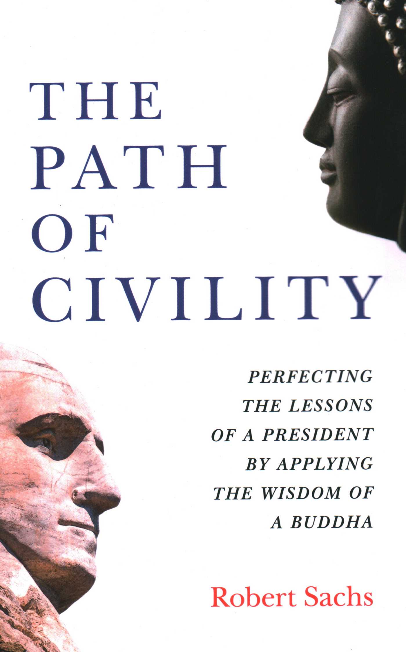 Path of Civility: Perfecting the Lessons of a President by Applying the Wisdom of a Buddha
