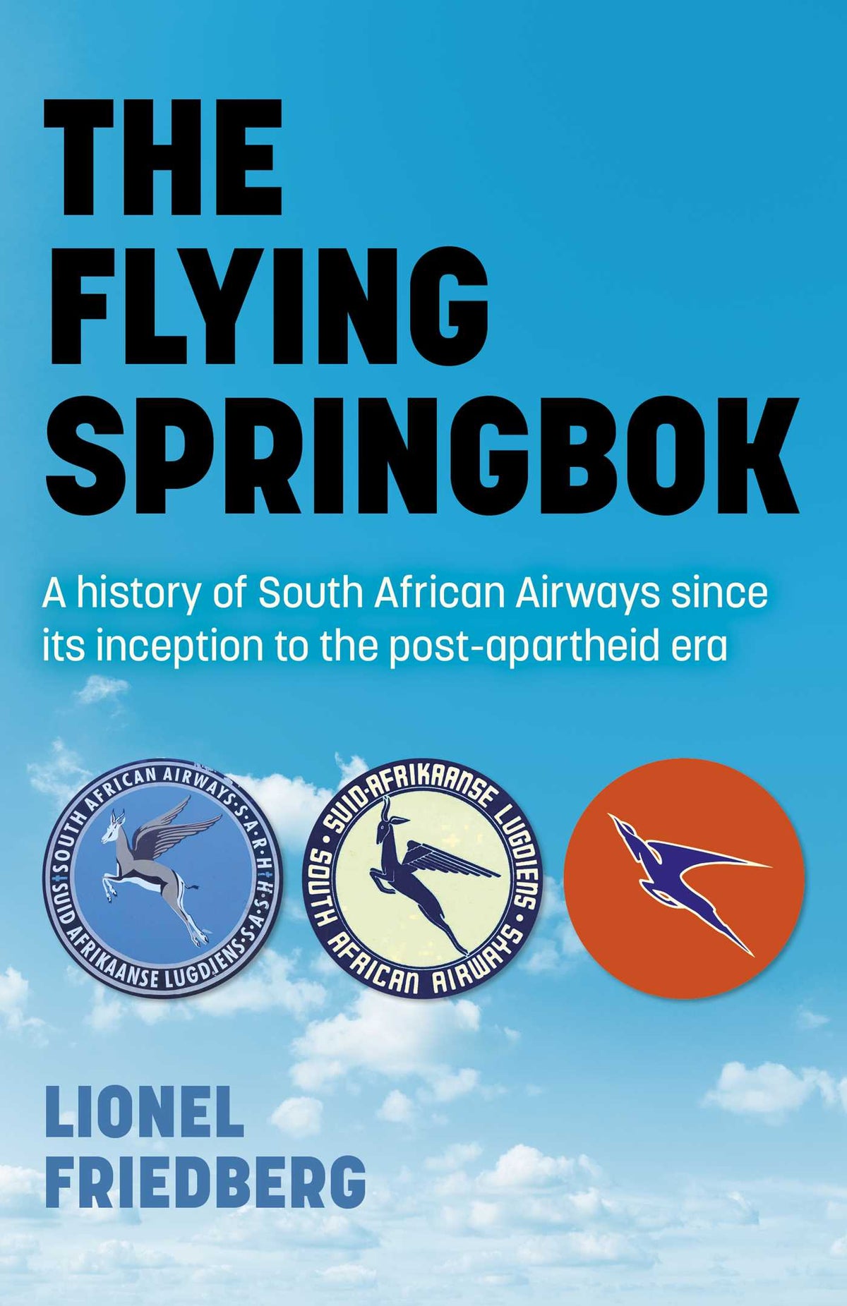 Flying Springbok: A History of South African Airways Since Its Inception to the Post-Apartheid Era