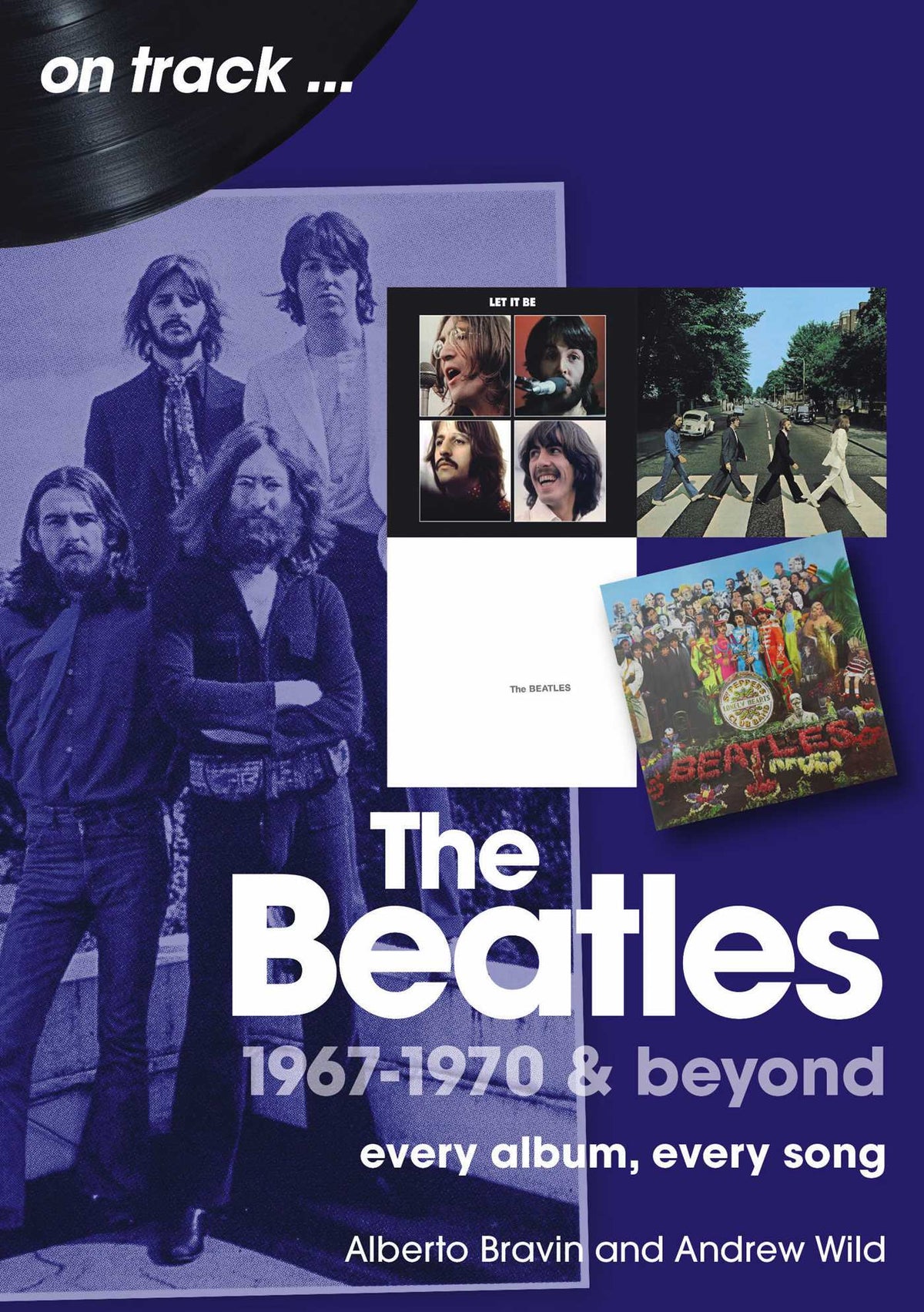 Beatles 1967-1970 & Beyond: Every Album, Every Song