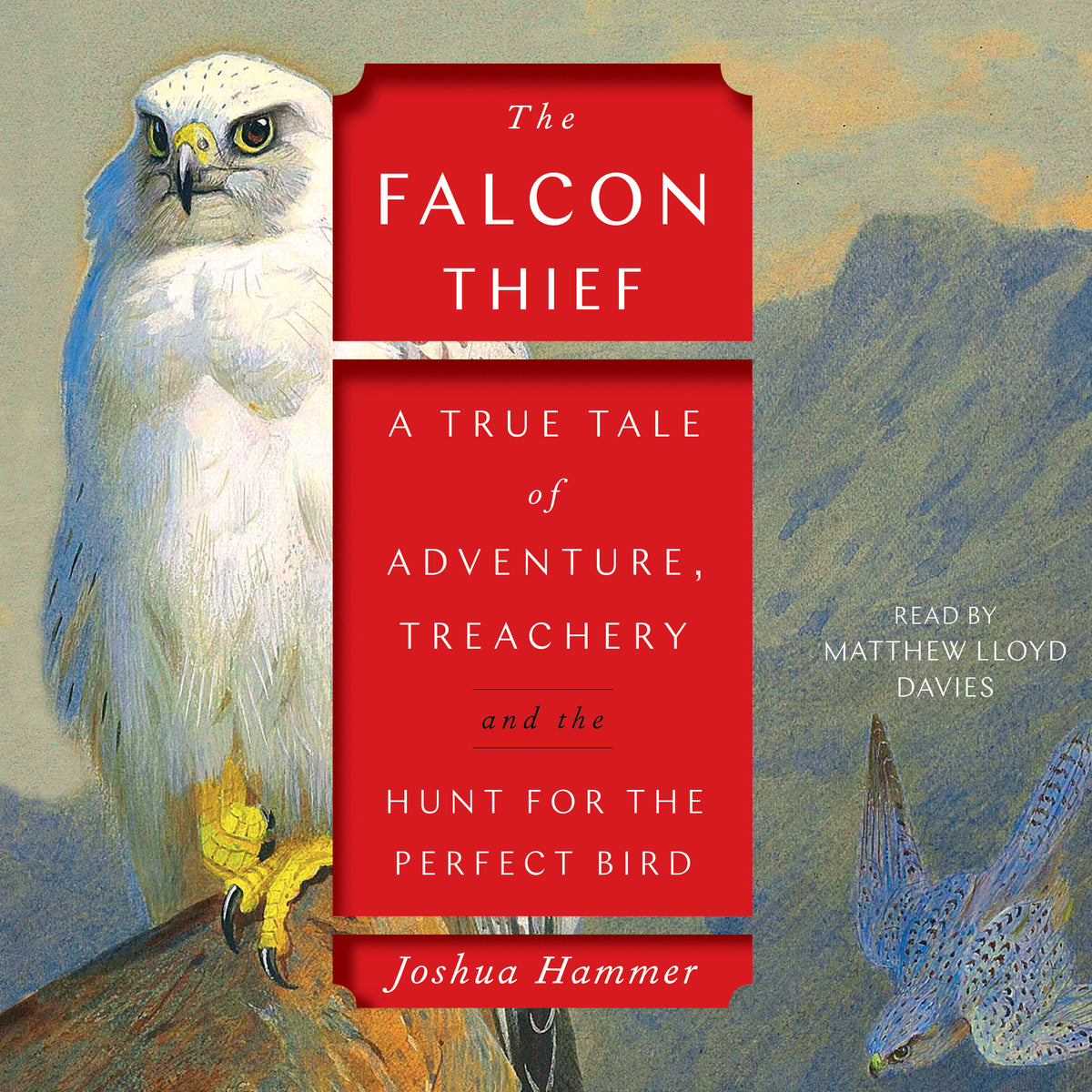 Falcon Thief: A True Tale of Adventure, Treachery, and the Hunt for the Perfect Bird