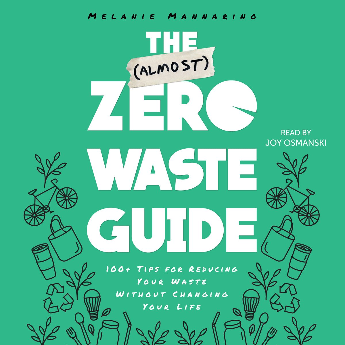 (Almost) Zero-Waste Guide: 100+ Tips for Reducing Your Waste Without Changing Your Life