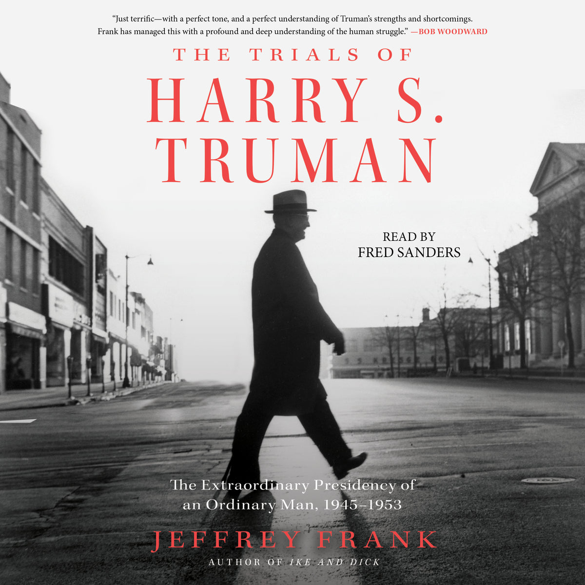 Trials of Harry S. Truman: The Extraordinary Presidency of an Ordinary Man, 1945-1953