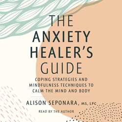 Anxiety Healer's Guide: Coping Strategies and Mindfulness Techniques to Calm the Mind and Body
