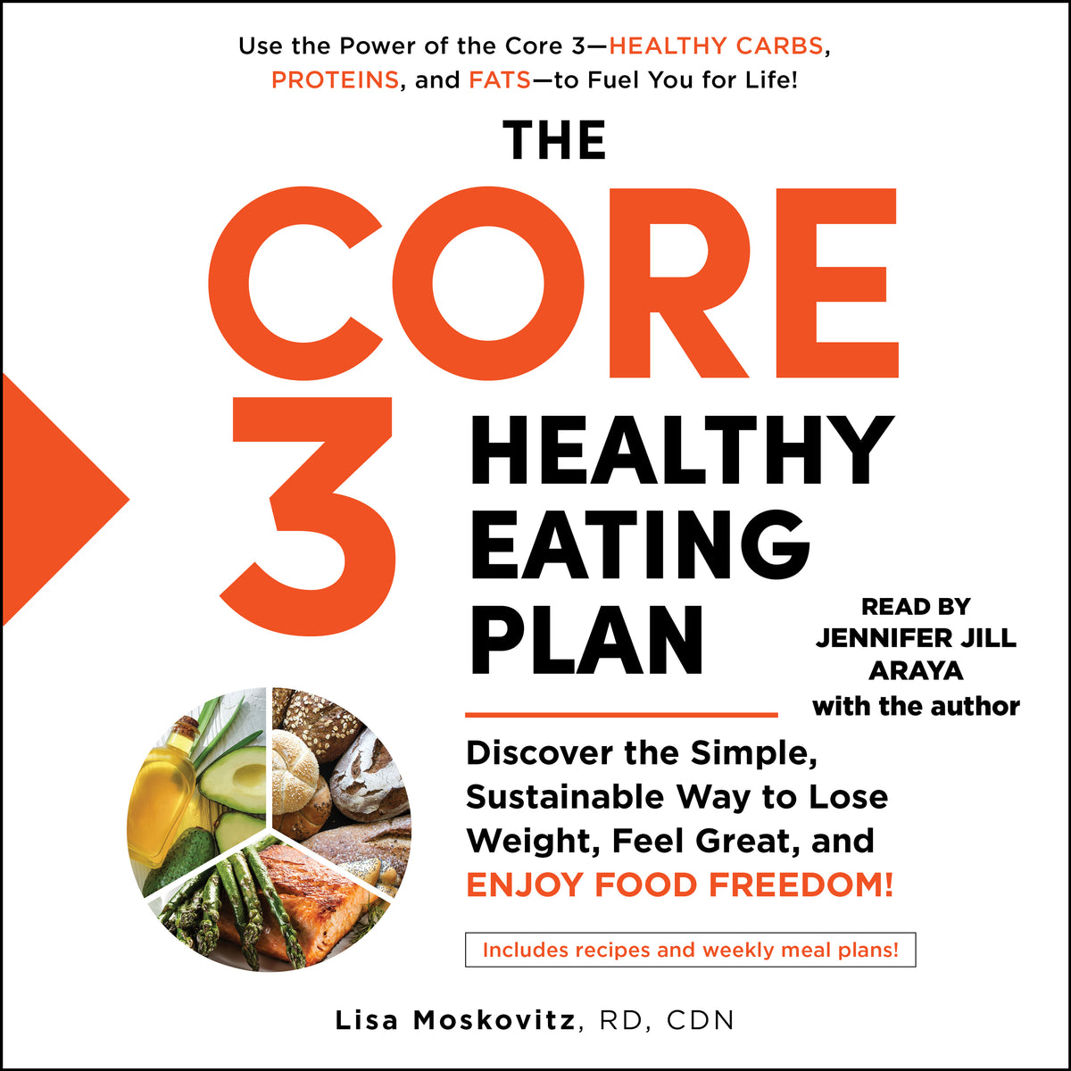 Core 3 Healthy Eating Plan: Discover the Simple, Sustainable Way to Lose Weight, Feel Great, and Enjoy Food Freedom!