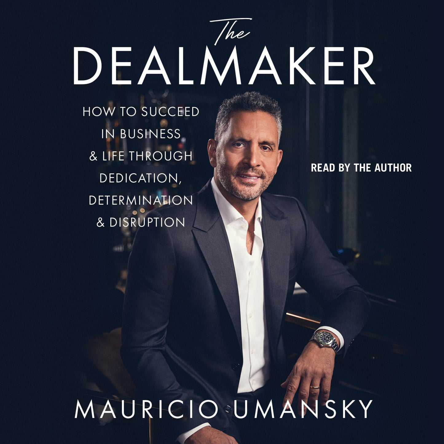 Dealmaker: How to Succeed in Business & Life Through Dedication, Determination & Disruption