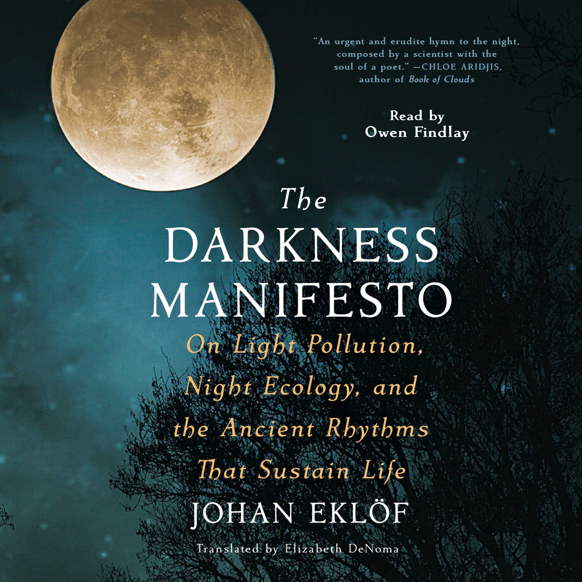 Darkness Manifesto: Our Light Pollution, Night Ecology, and the Ancient Rhythms that Sustain Life