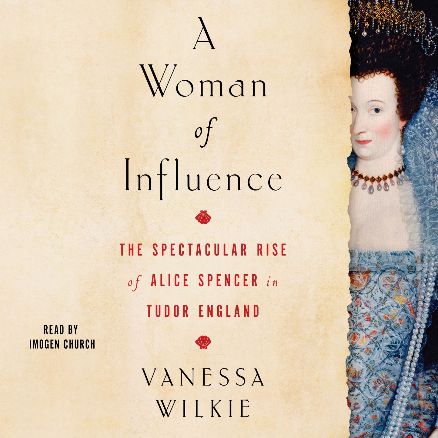 Woman of Influence: The Spectacular Rise of Alice Spencer in Tudor England