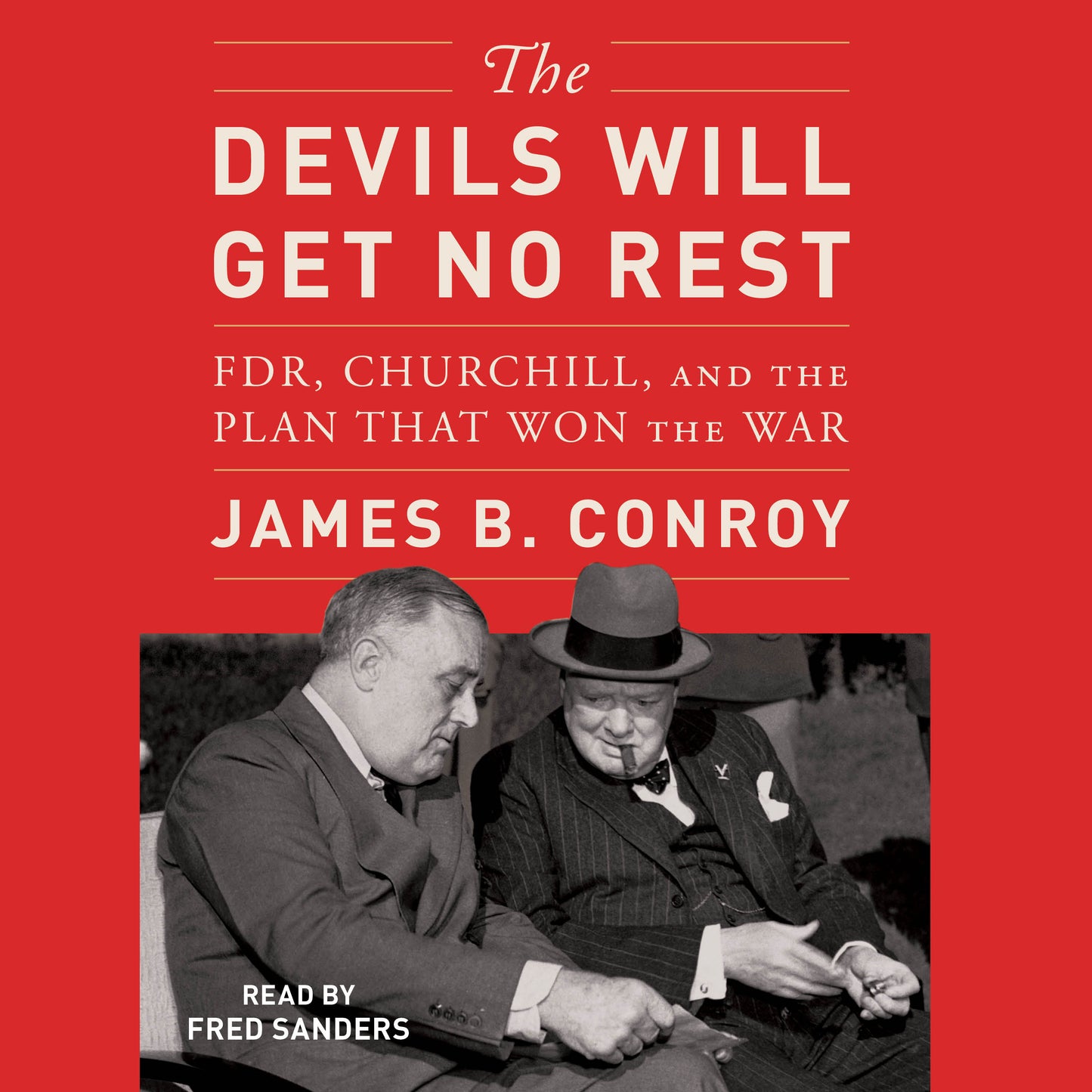 Devils Will Get No Rest: FDR, Churchill, and the Plan That Won the War