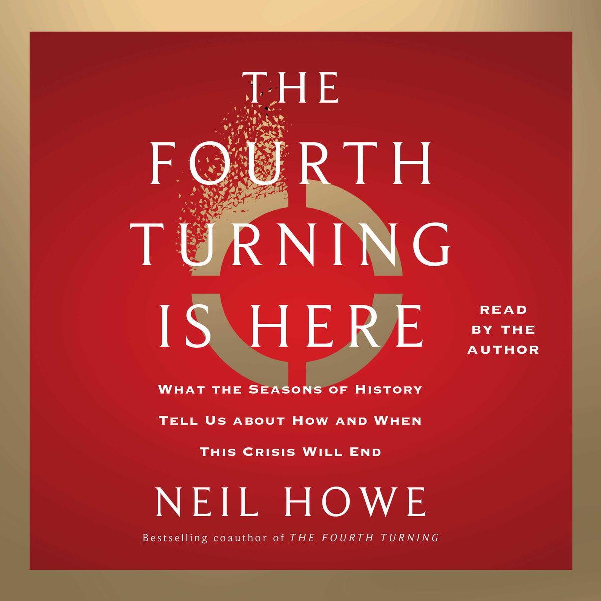 Fourth Turning Is Here: What the Seasons of History Tell Us about How and When This Crisis Will End