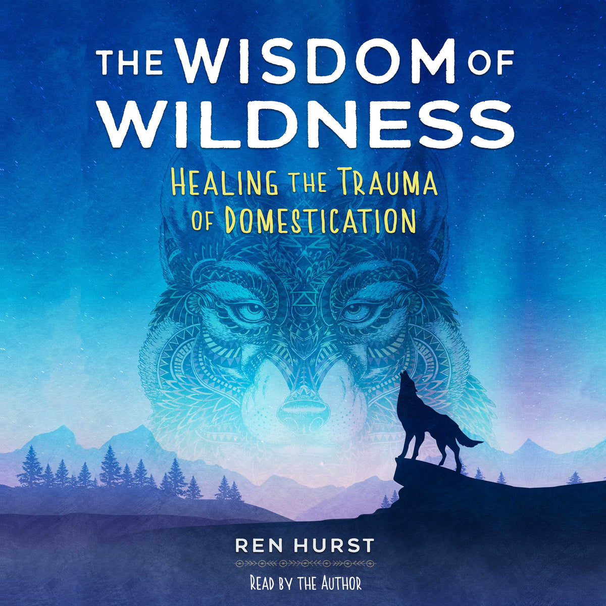 Wisdom of Wildness: Healing the Trauma of Domestication