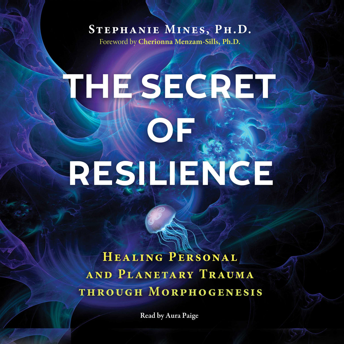 Secret of Resilience: Healing Personal and Planetary Trauma through Morphogenesis