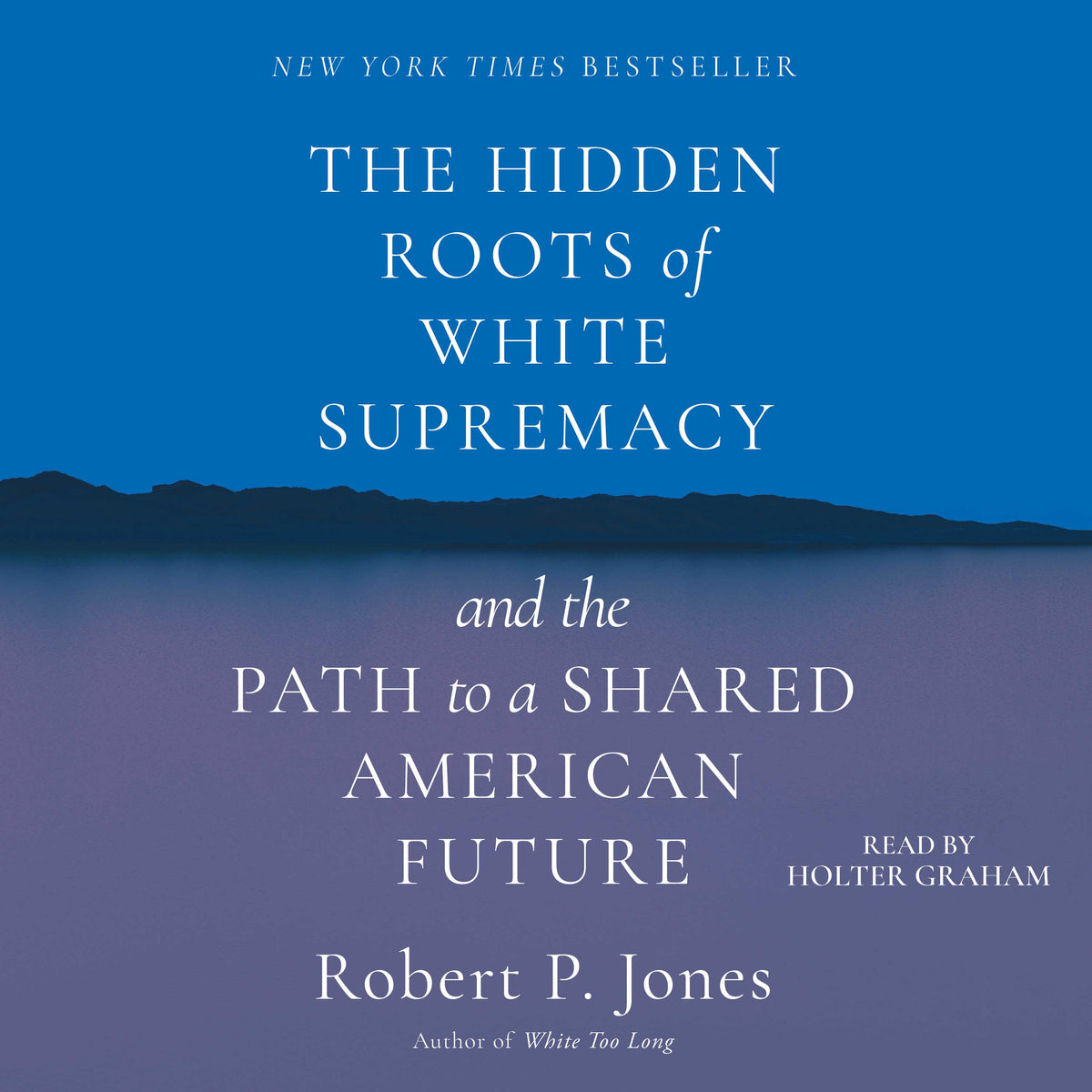 Hidden Roots of White Supremacy: And the Path to a Shared American Future