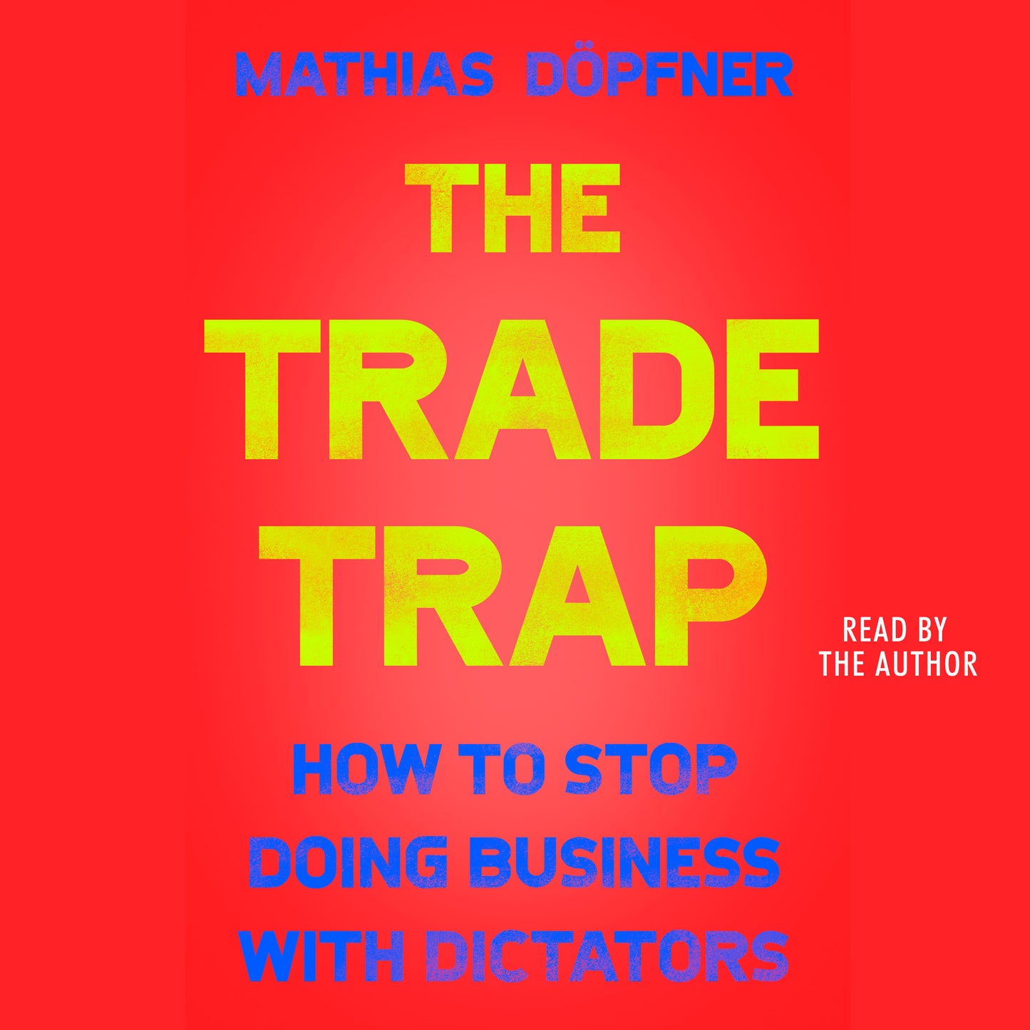 Trade Trap: How To Stop Doing Business with Dictators