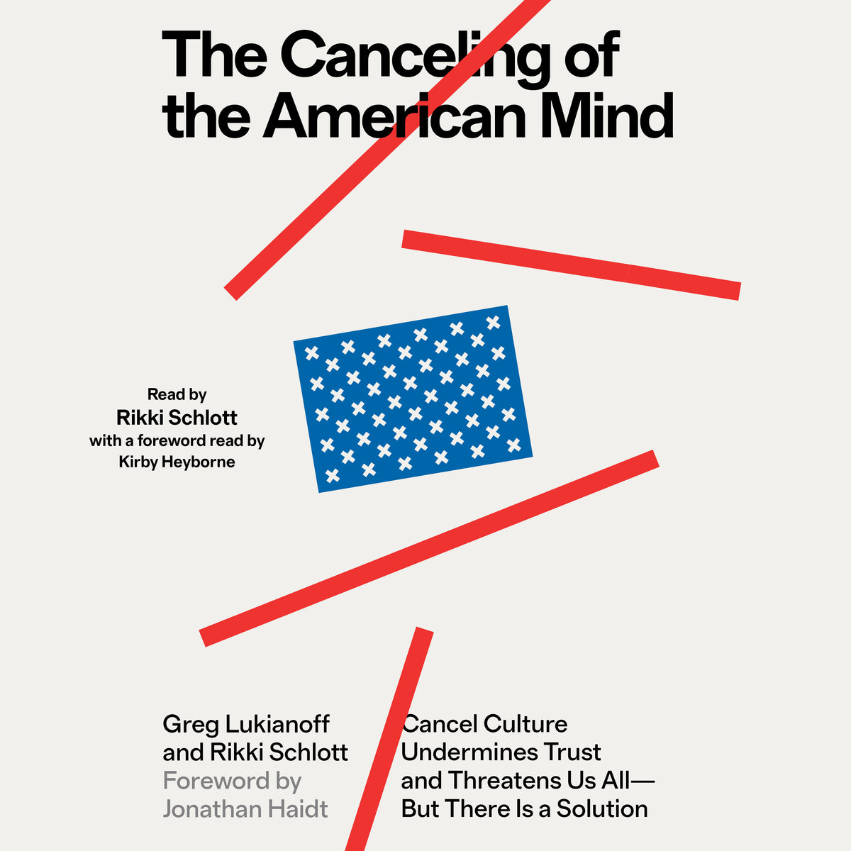 Canceling of the American Mind: Cancel Culture Undermines Trust, Destroys Institutions, and Threatens Us All—But There Is a Solution