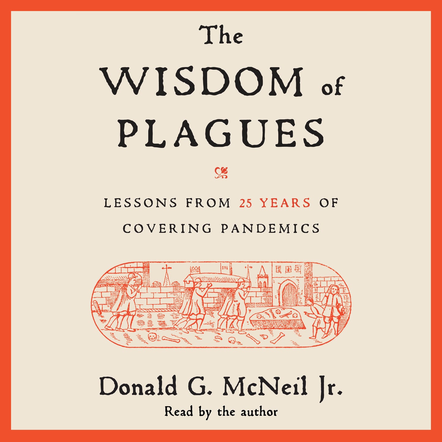 Wisdom of Plagues: Lessons from 25 Years of Covering Pandemics