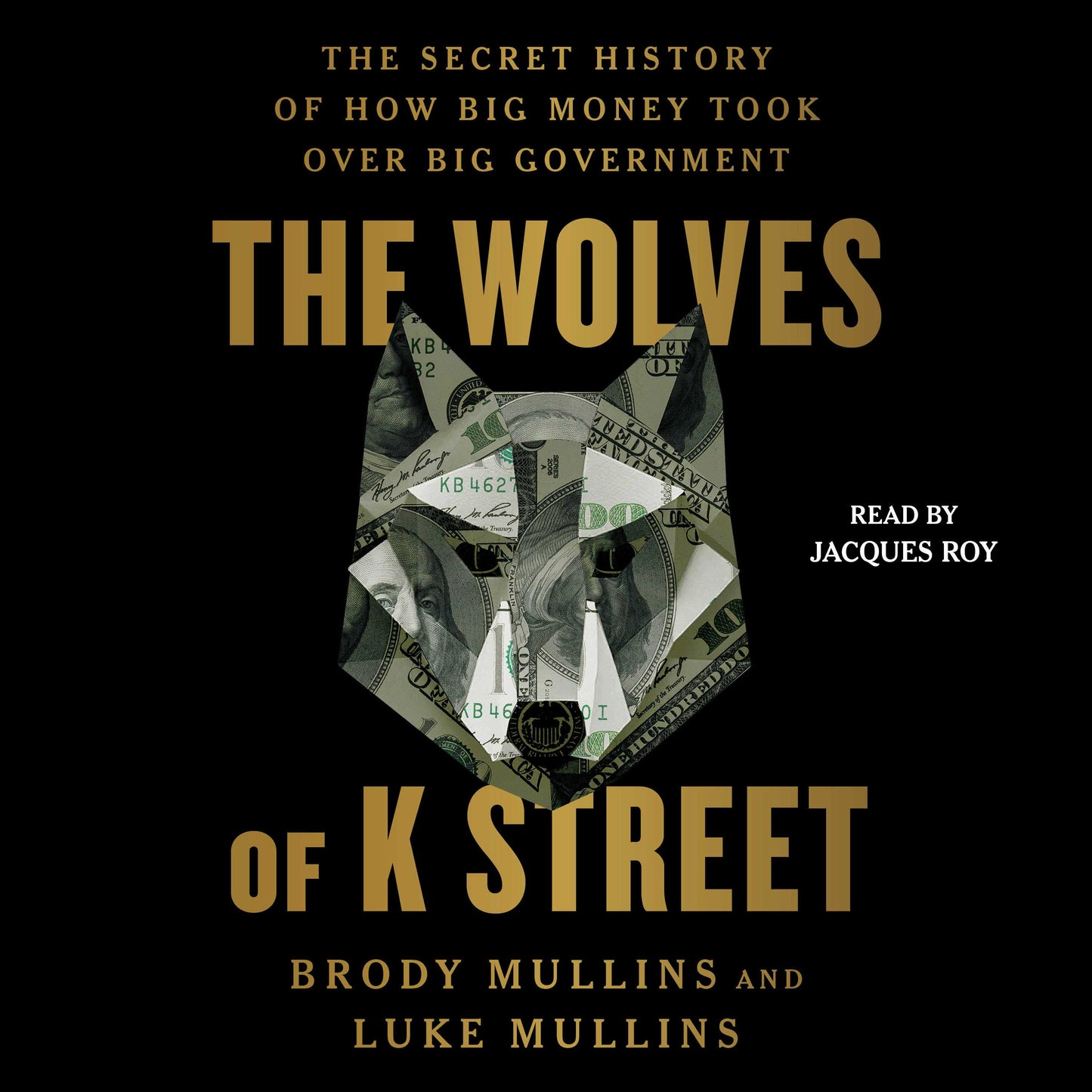 Wolves of K Street: The Secret History of How Big Money Took Over Big Government