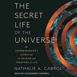 Secret Life of the Universe: An Astrobiologist's Search for the Origins and Frontiers of Life