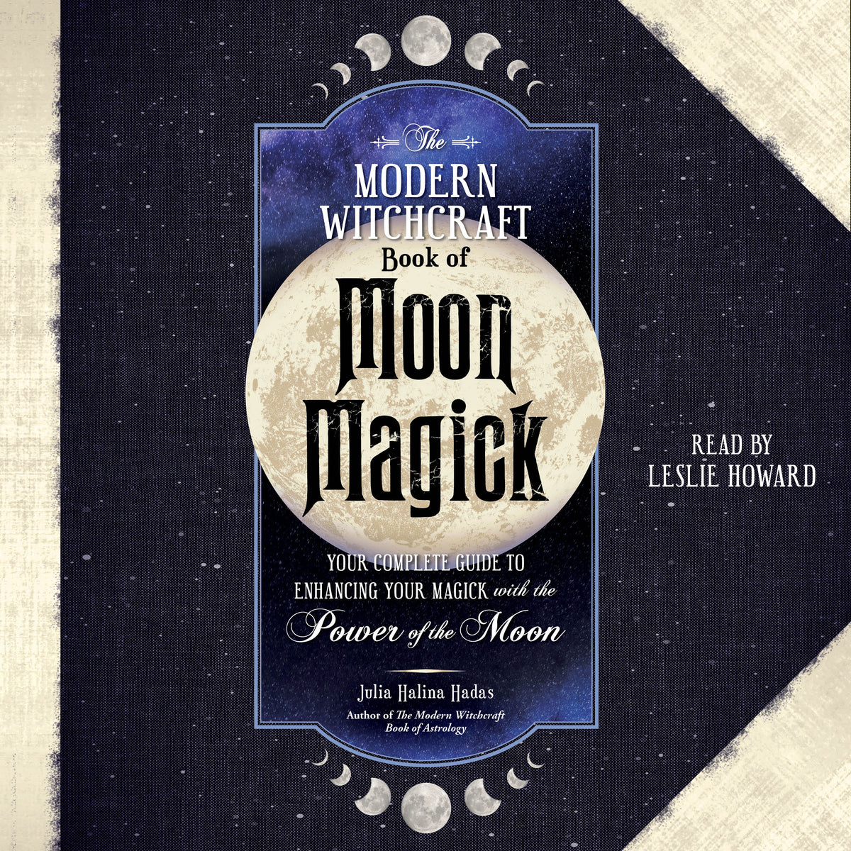 Modern Witchcraft Book of Moon Magick: Your Complete Guide to Enhancing Your Magick with the Power of the Moon