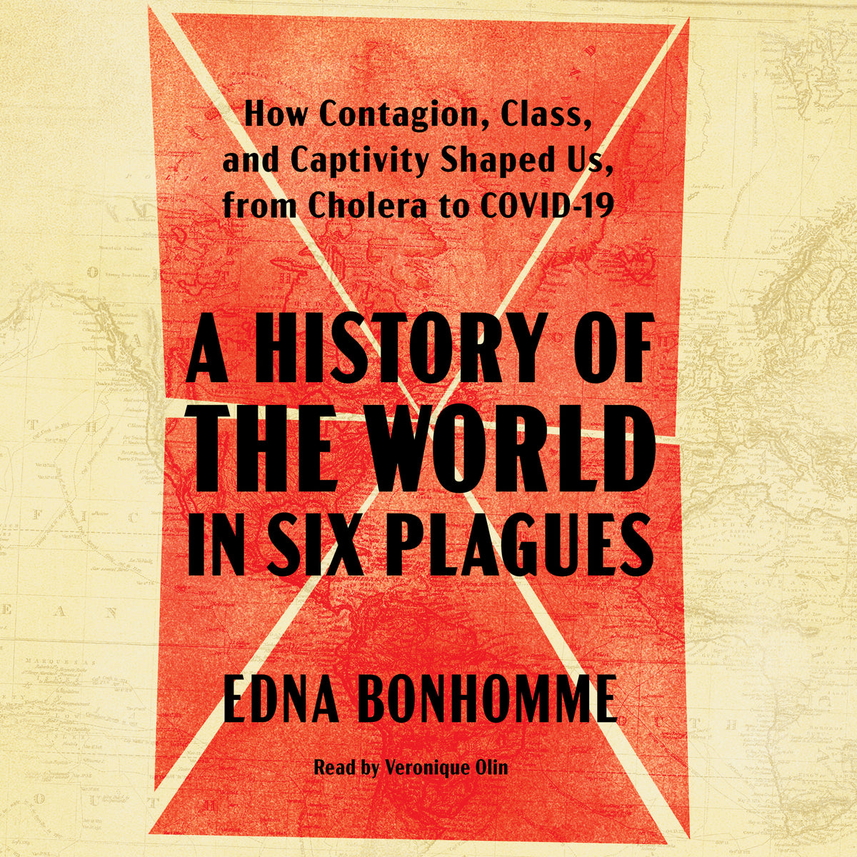 History of the World in Six Plagues: How Contagion, Class, and Captivity Shaped Us, from Cholera to Covid-19