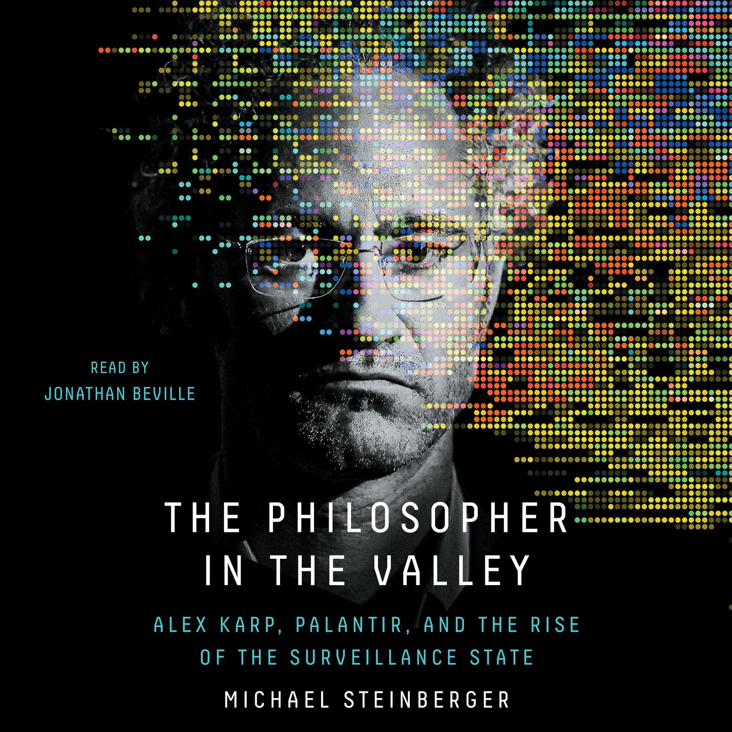 Philosopher in the Valley: Alex Karp, Palantir, and the Rise of the Surveillance State