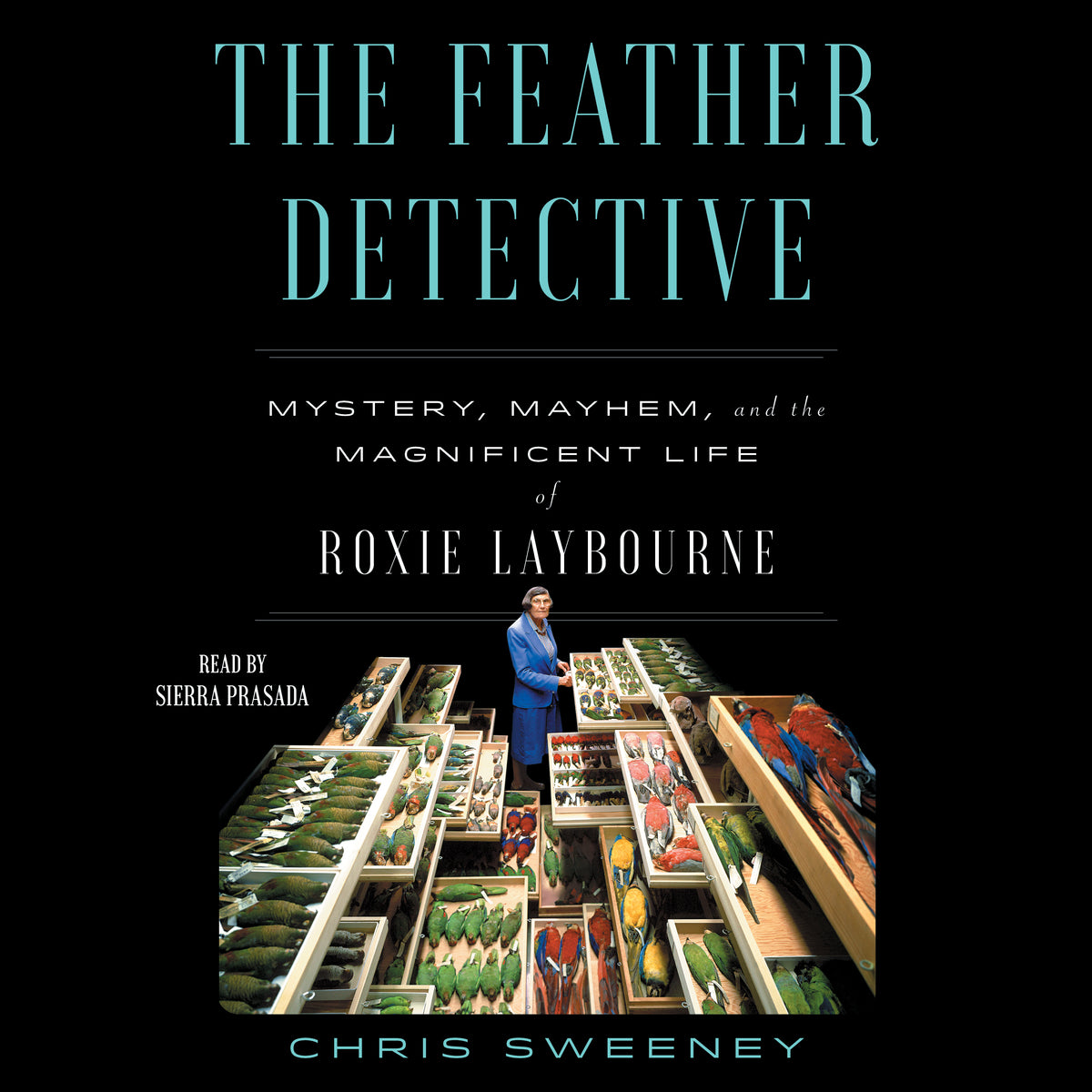Feather Detective: Mystery, Mayhem, and the Magnificent Life of Roxie Laybourne