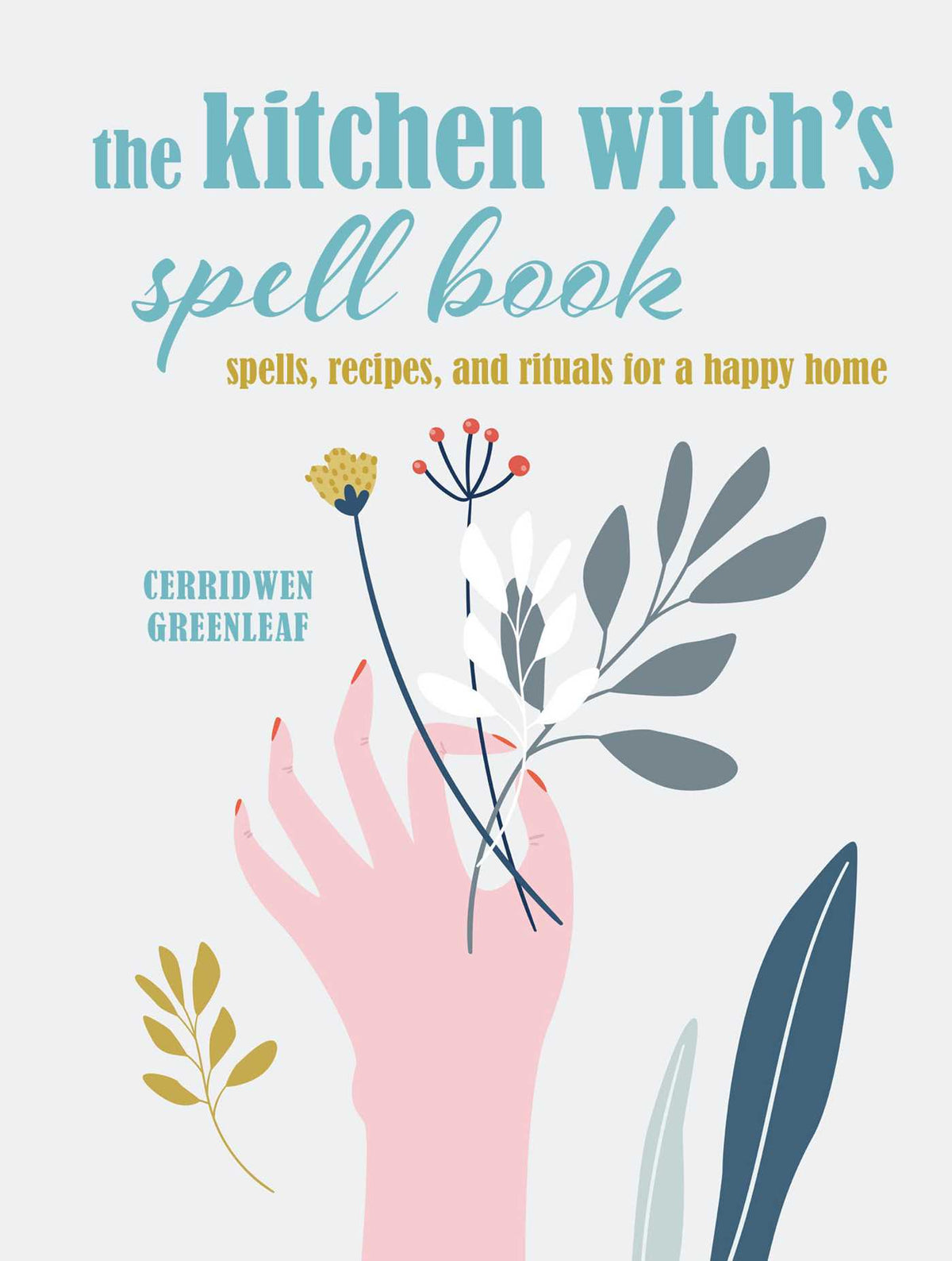 Kitchen Witch's Spell Book: Spells, recipes, and rituals for a happy home