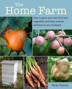 Home Farm: How to grow your own fruit and vegetables and keep animals and bees in your backyard