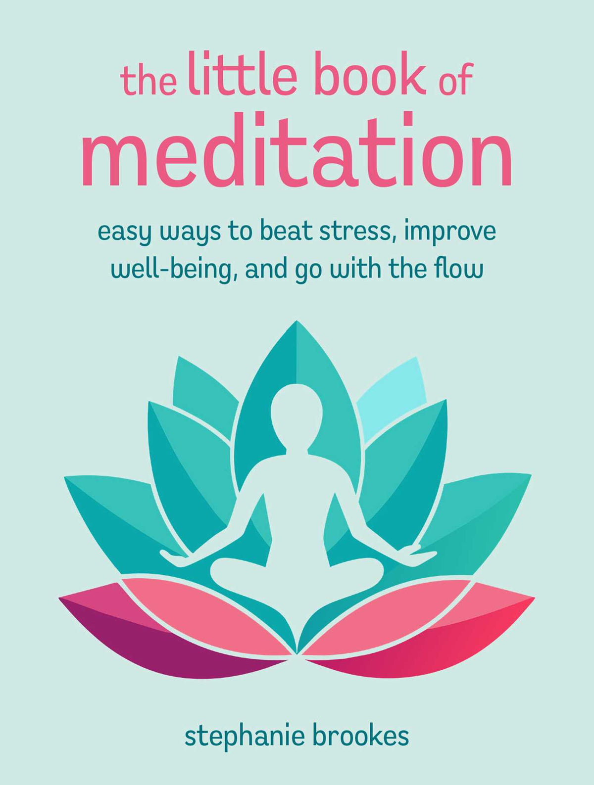 Little Book of Meditation: Easy ways to beat stress, improve well-being, and go with the flow