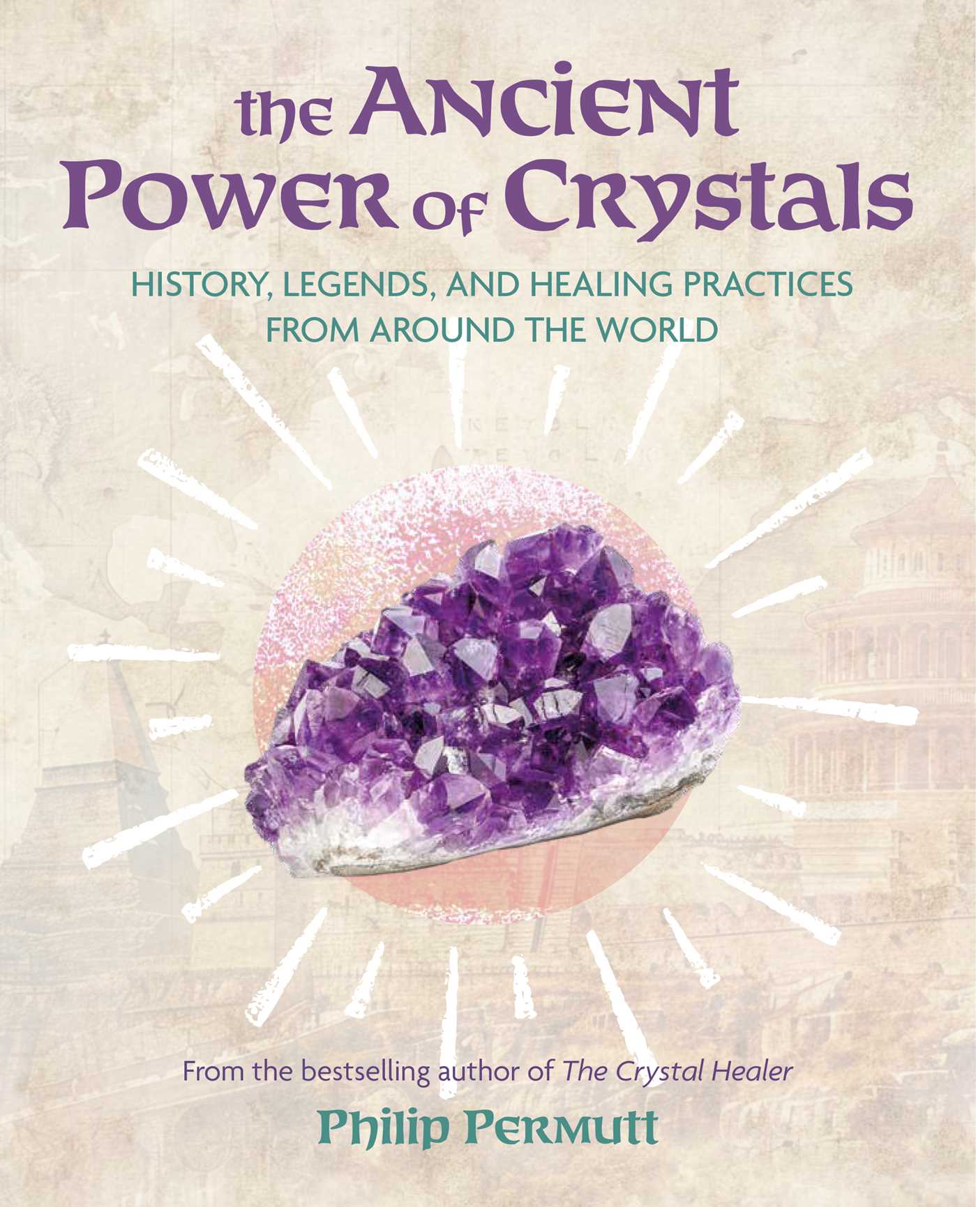 Ancient Power of Crystals: History, legends, and healing practices from around the world