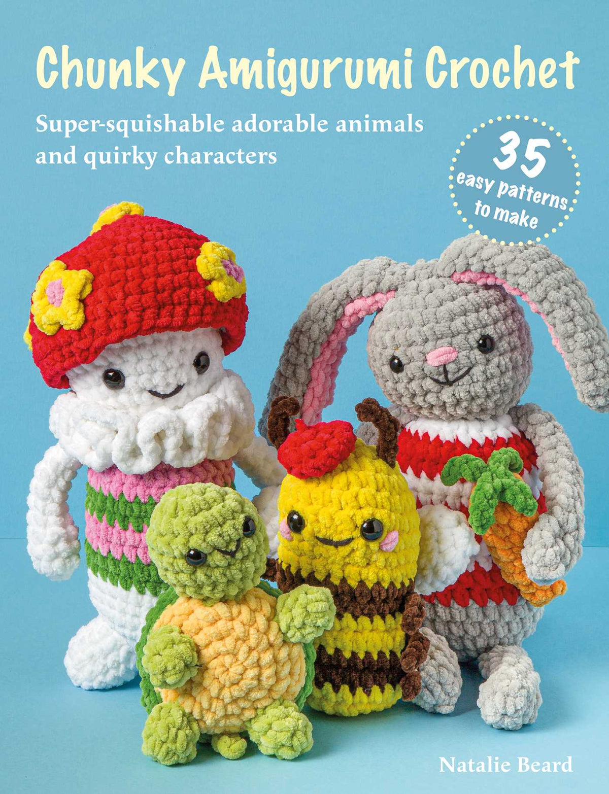 Chunky Amigurumi Crochet: 35 easy patterns to make