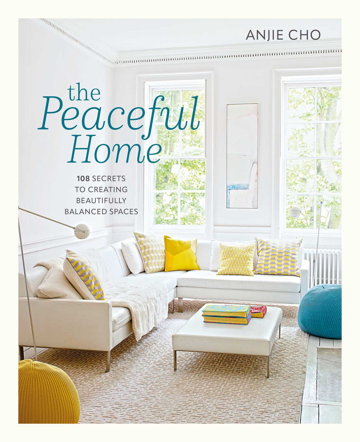 Peaceful Home: 108 secrets to creating beautifully balanced spaces