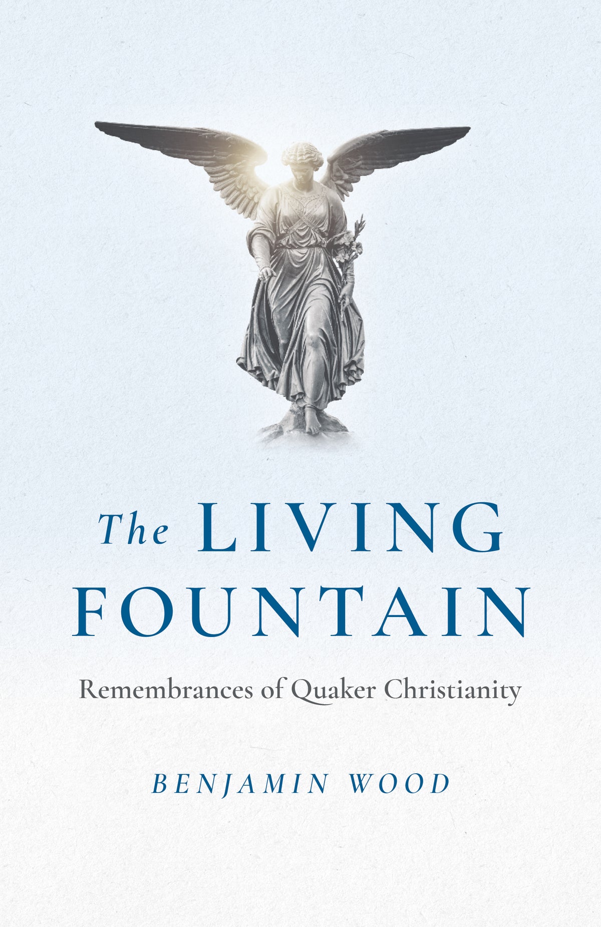 Living Fountain: Remembrances of Quaker Christianity