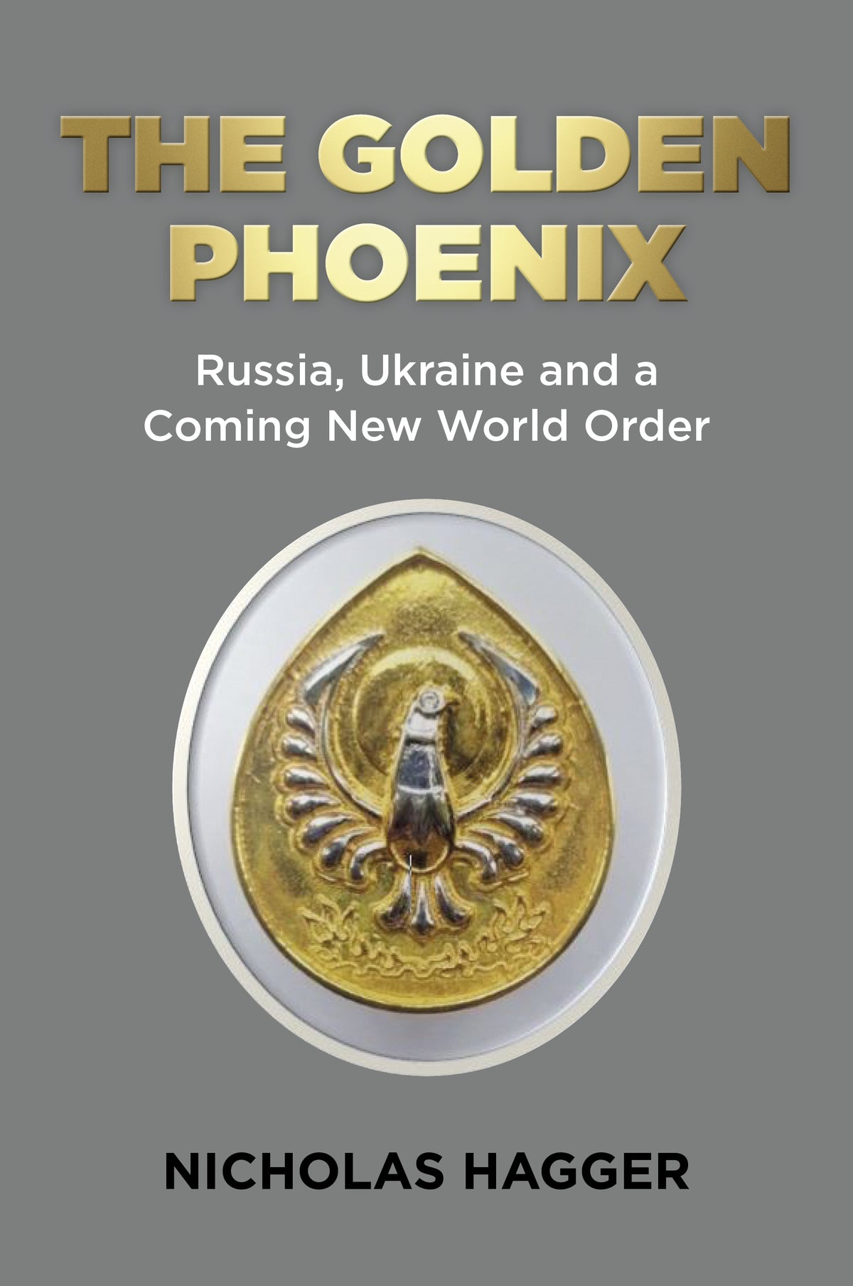 Golden Phoenix: Russia, Ukraine and a Coming New World Order