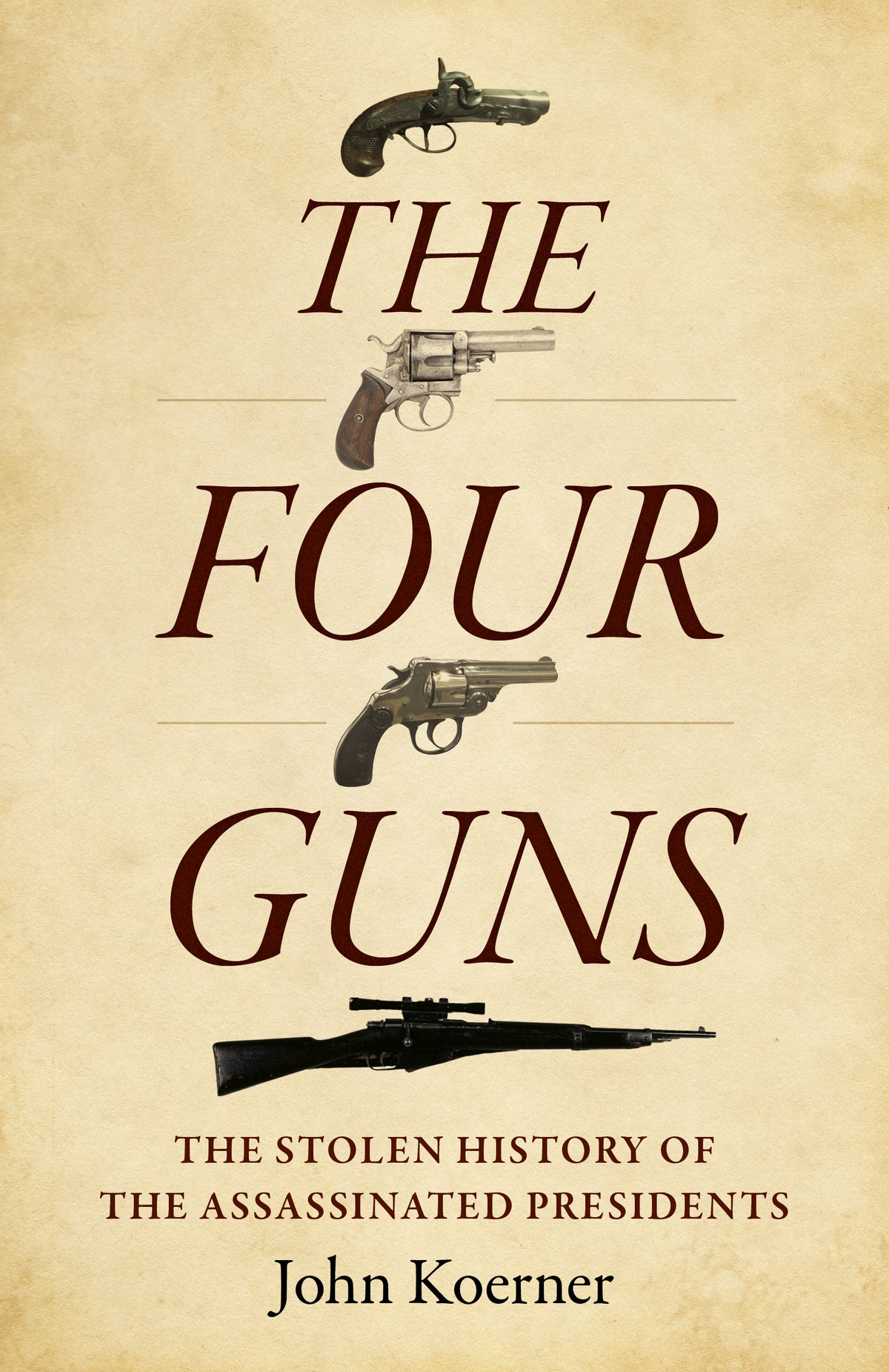 Four Guns: The Stolen History of the Assassinated Presidents